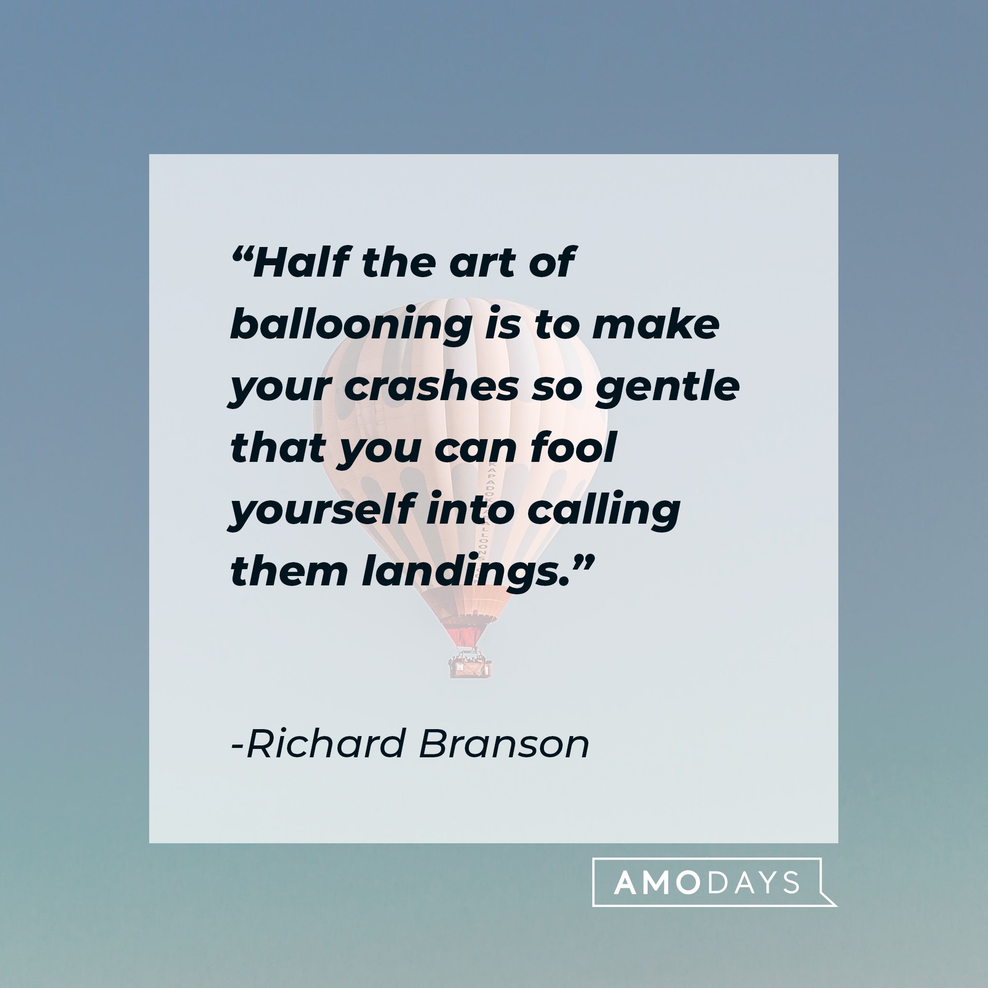 Richard Branson’s quote: "Half the art of ballooning is to make your crashes so gentle that you can fool yourself into calling them landings." | Image: AmoDays 