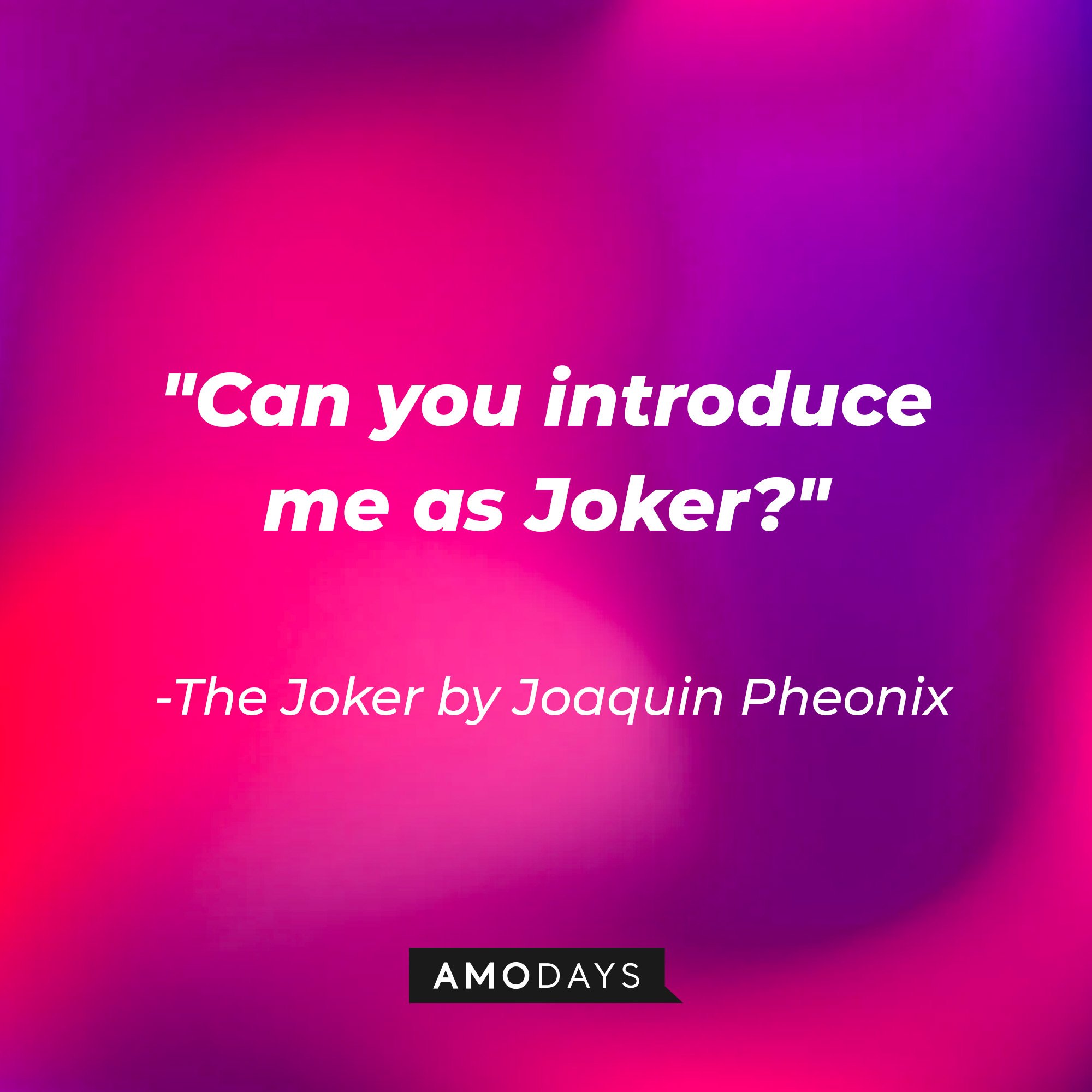 The Joker in Todd Phillip’s “Joker” quote: “Can you introduce me as Joker?” | Image: Amodays