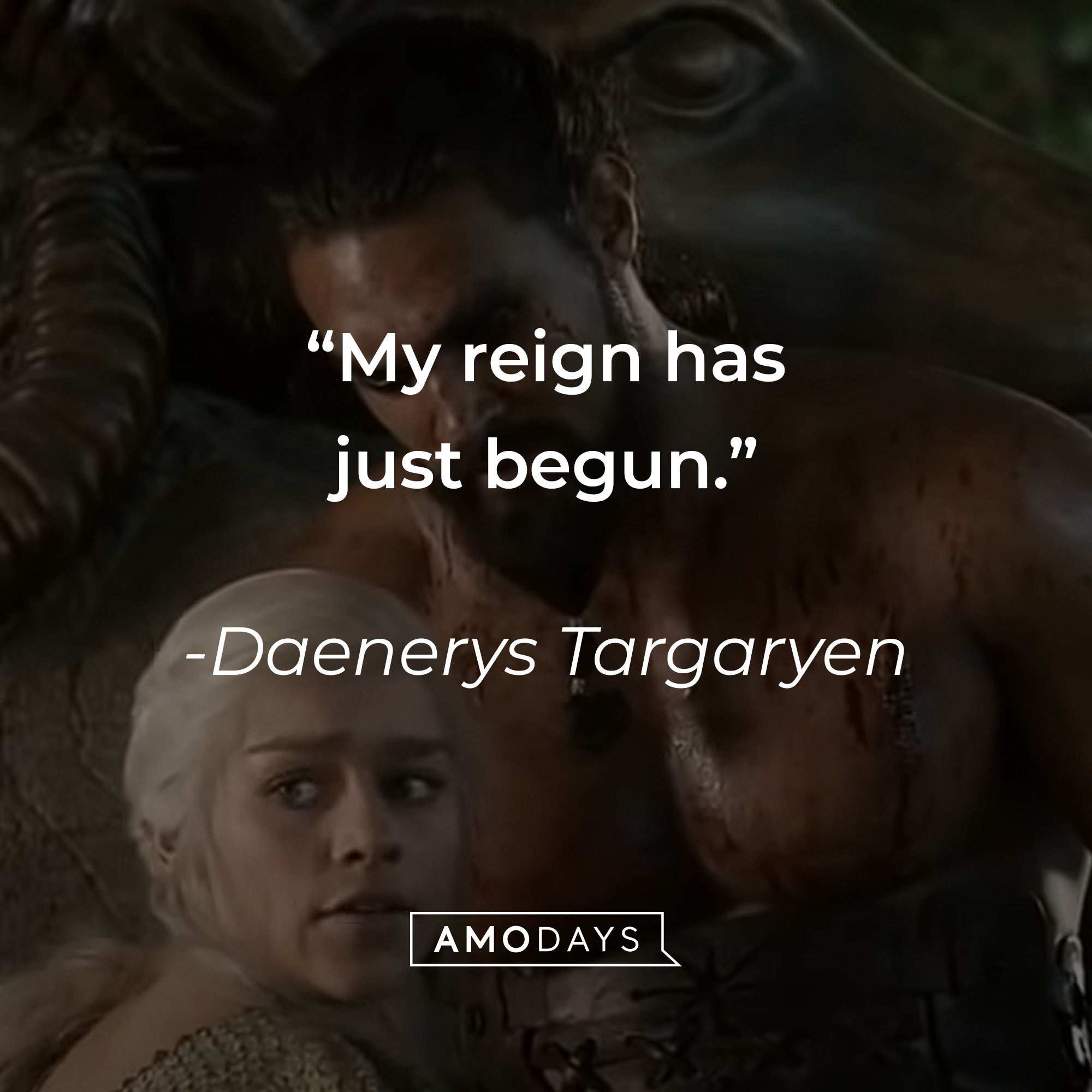 Daenerys Targaryen's quote: "My reign has just begun." | Source: youtube.com/gameofthrones