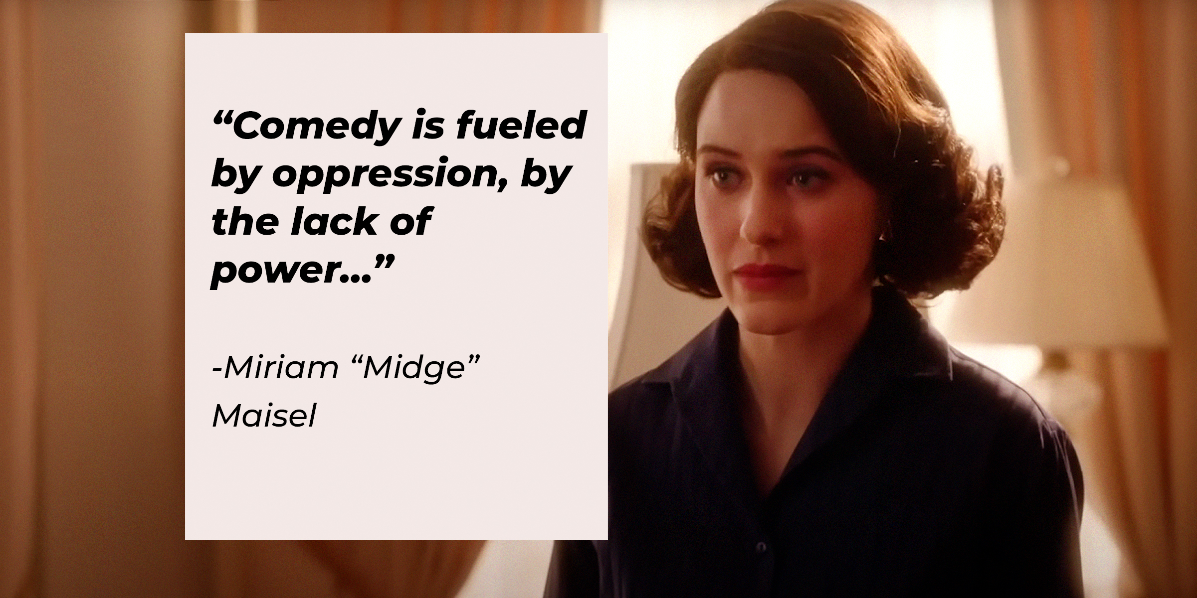Miriam "Midge" Maisel, with her quote: “Comedy is fueled by oppression, by the lack of power...” | Source: youtube.com/PrimeVideoUK