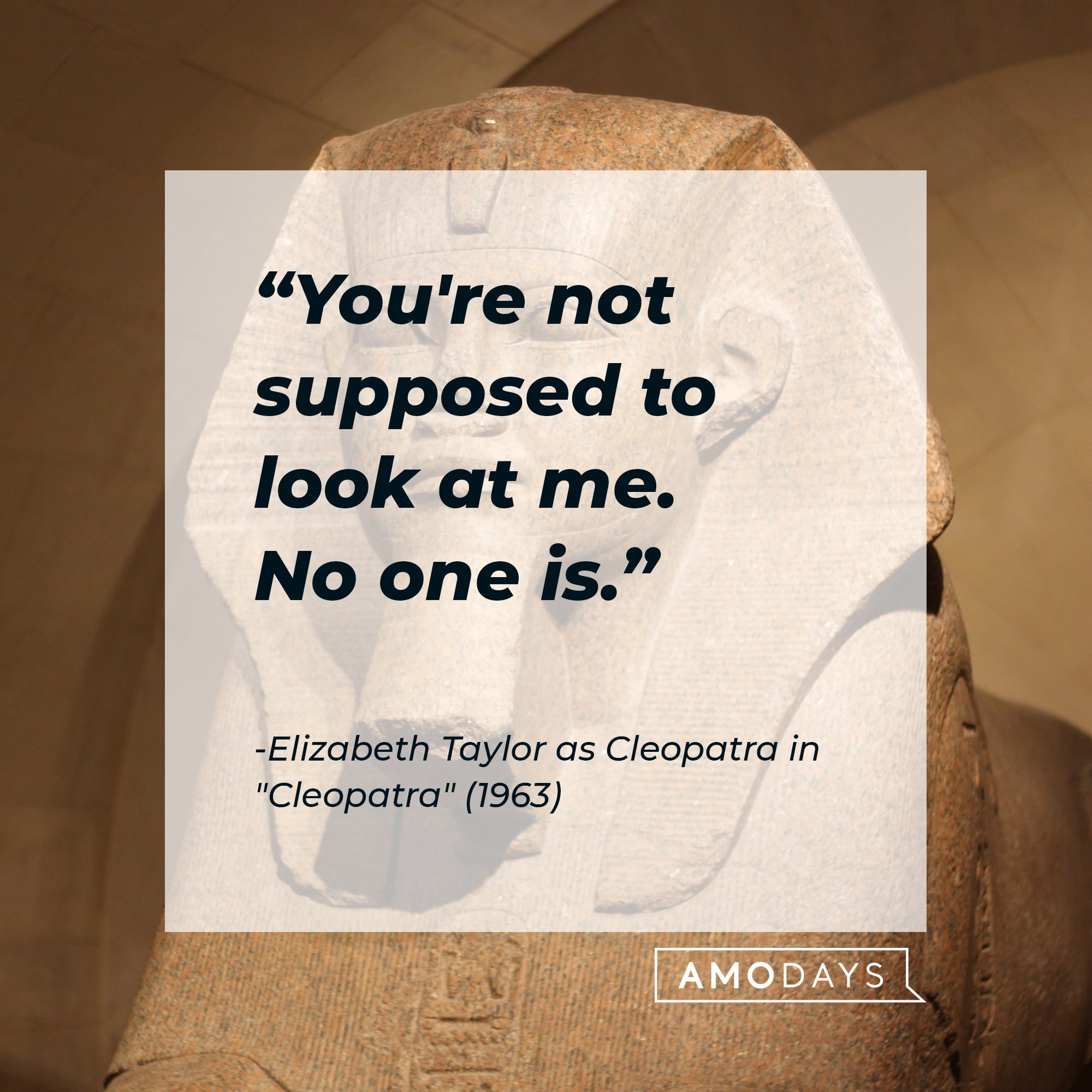 Elizabeth Taylor as Cleopatra in "Cleopatra" (1963): "You're not supposed to look at me. No one is." | Image: AmoDays
