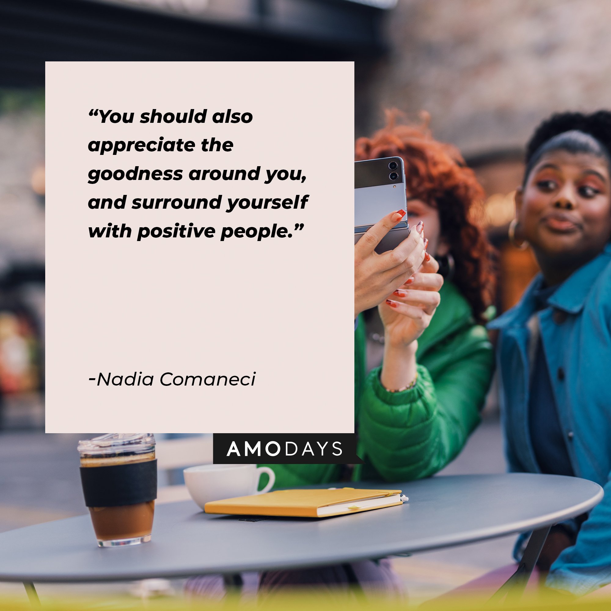 Nadia Comaneci’s quote: “You should also appreciate the goodness around you, and surround yourself with positive people.” | Image: AmoDays