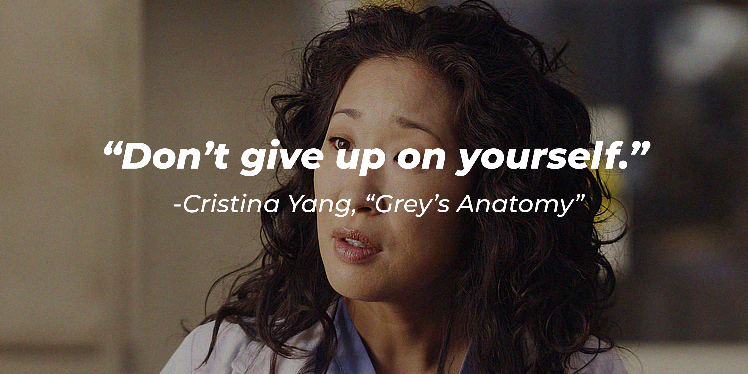 Cristina Yang with her quote on "Grey's Anatomy:" “Don’t give up on yourself.” | Source: Getty Images