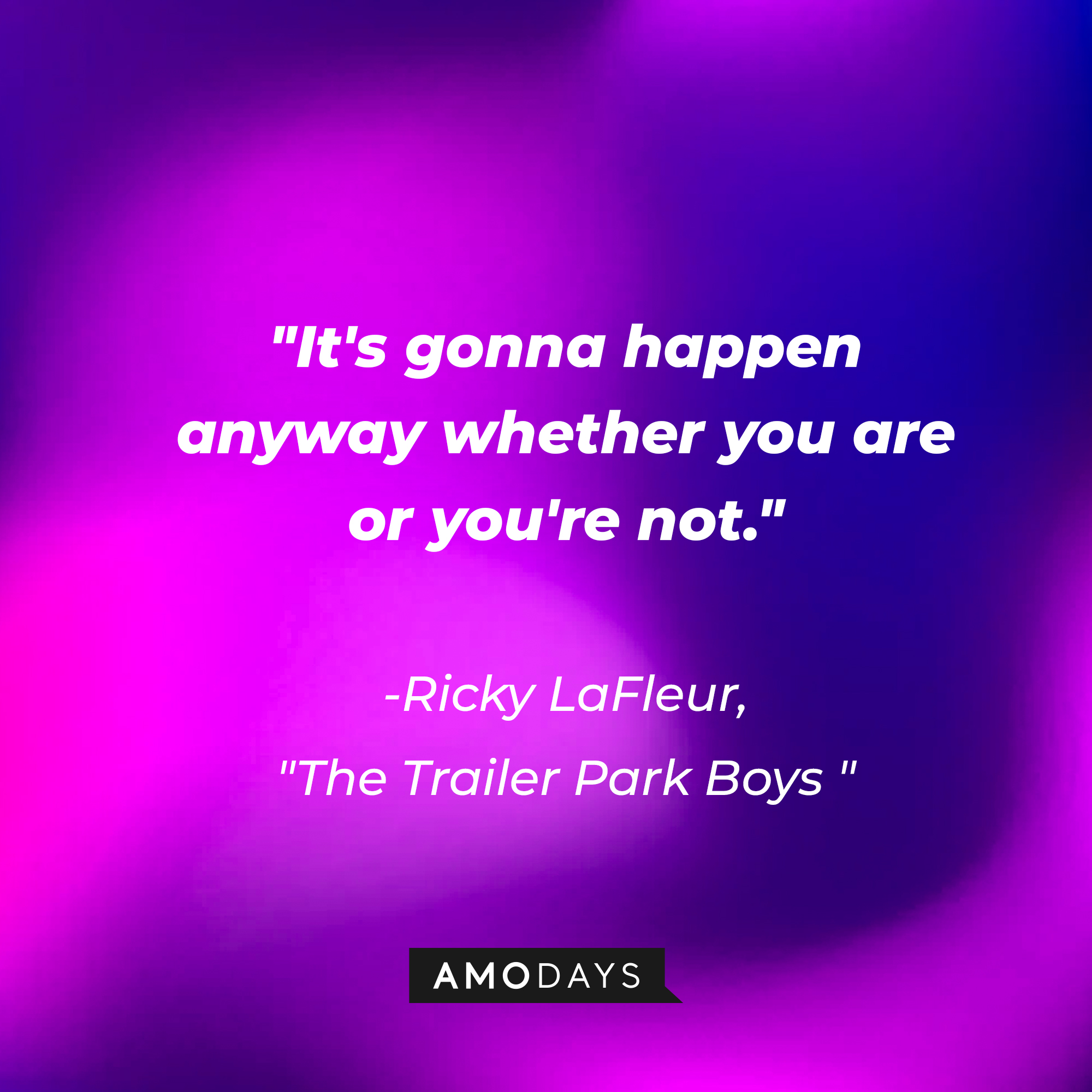 Ricky LaFleur with his quote: "It's gonna happen anyway whether you are or you're not." | Source: AmoDays