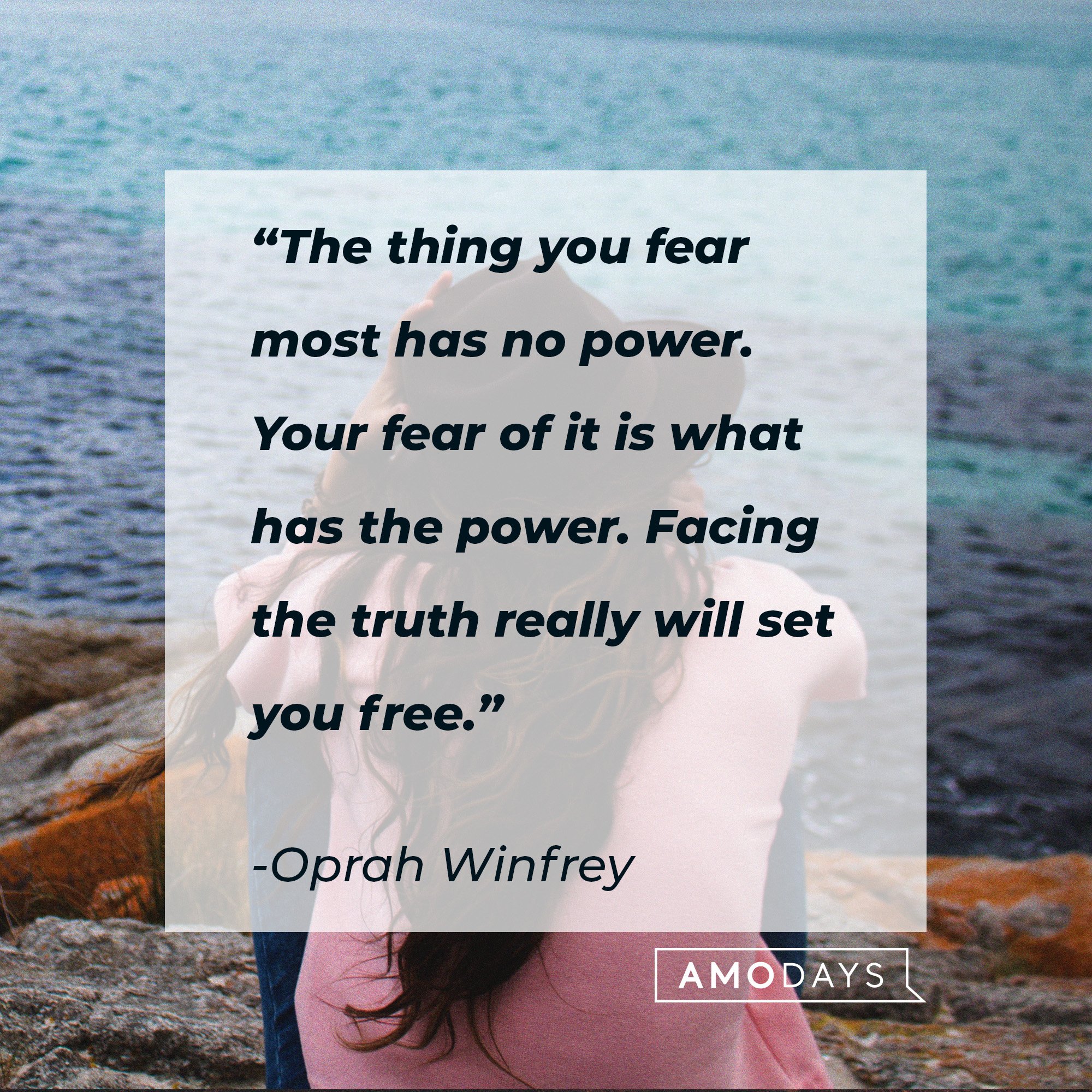 Oprah Winfrey's quote: “The thing you fear most has no power. Your fear of it is what has the power. Facing the truth really will set you free.” | Image: AmoDays