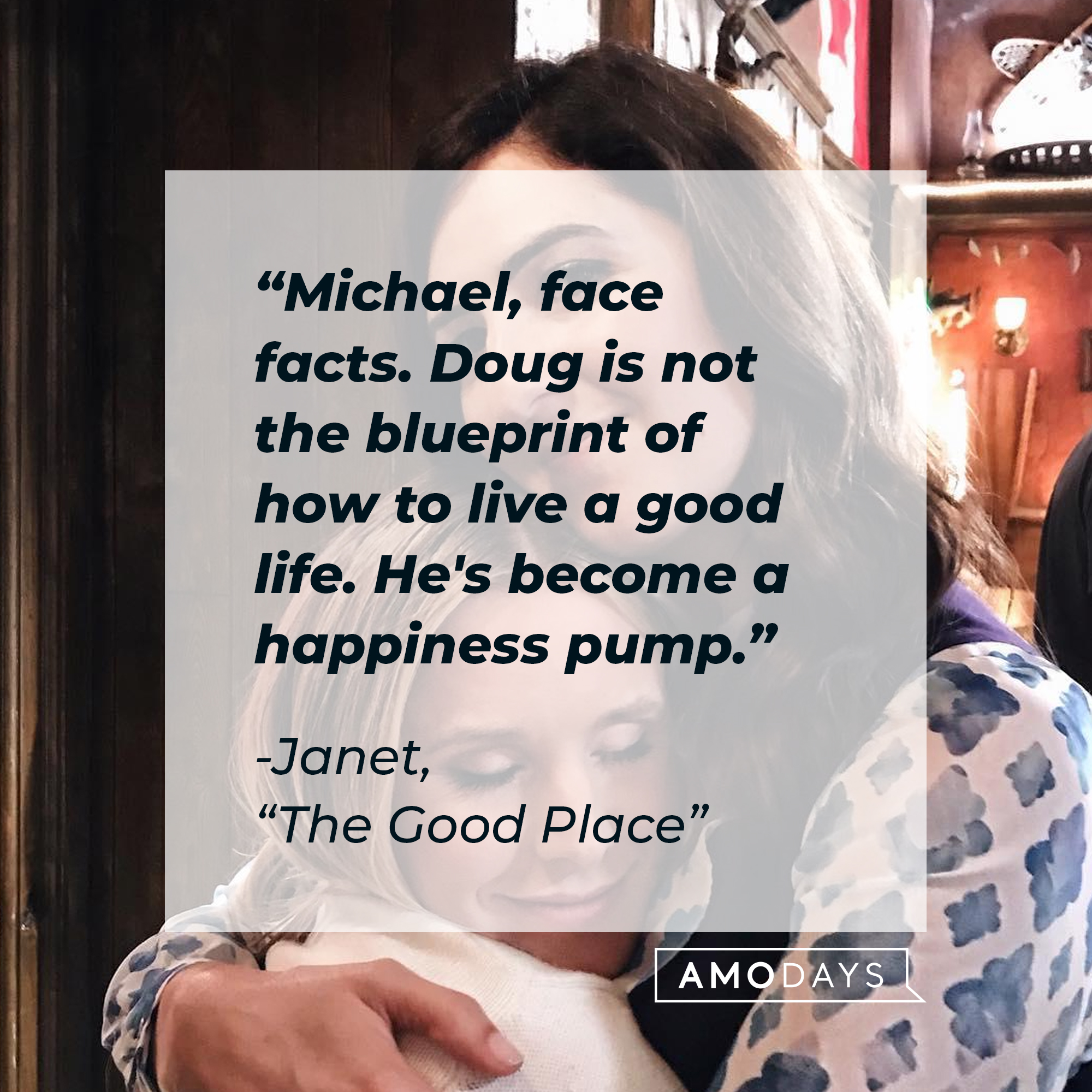 Janet's quote: "Michael, face facts. Doug is not the blueprint of how to live a good life. He's become a happiness pump." | Source: facebook.com/NBCTheGoodPlace