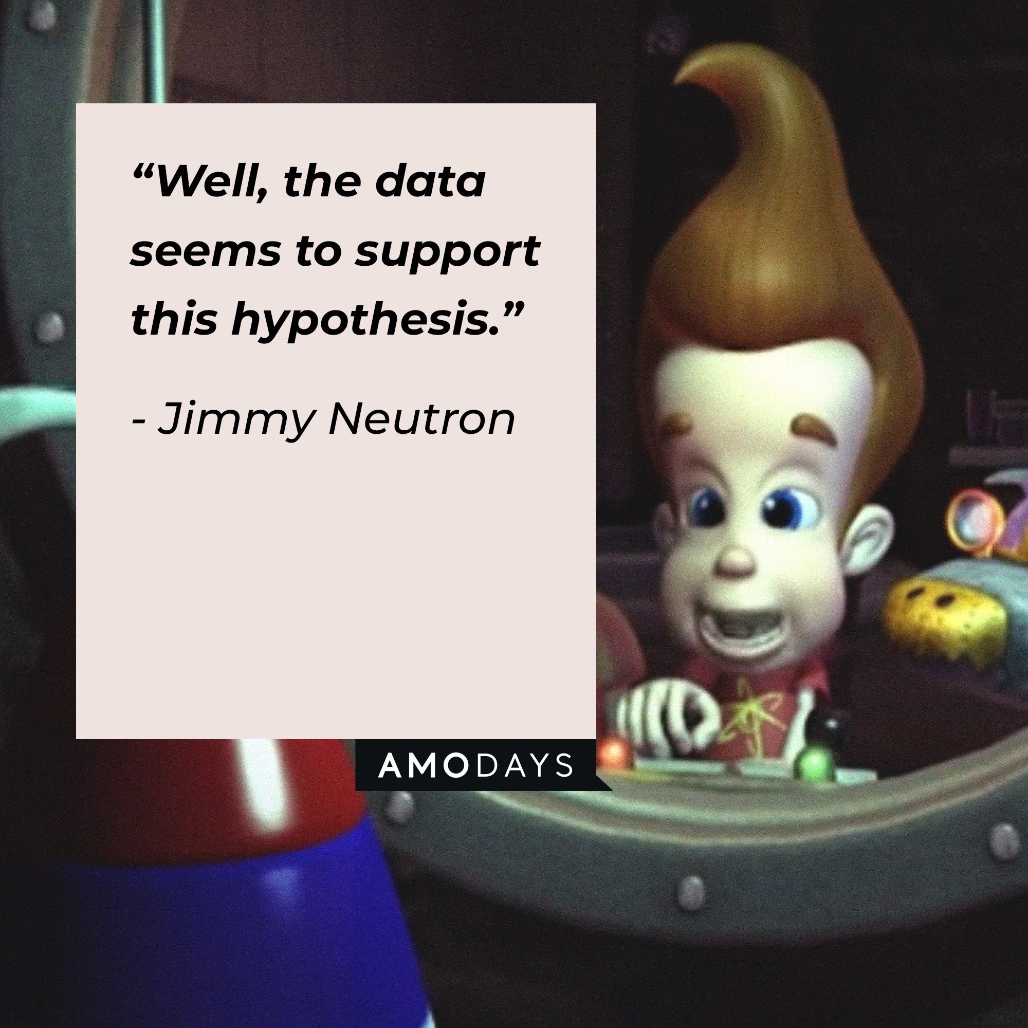 Jimmy Neutron’s quote: "Well, the data seems to support this hypothesis." | Image: AmoDays