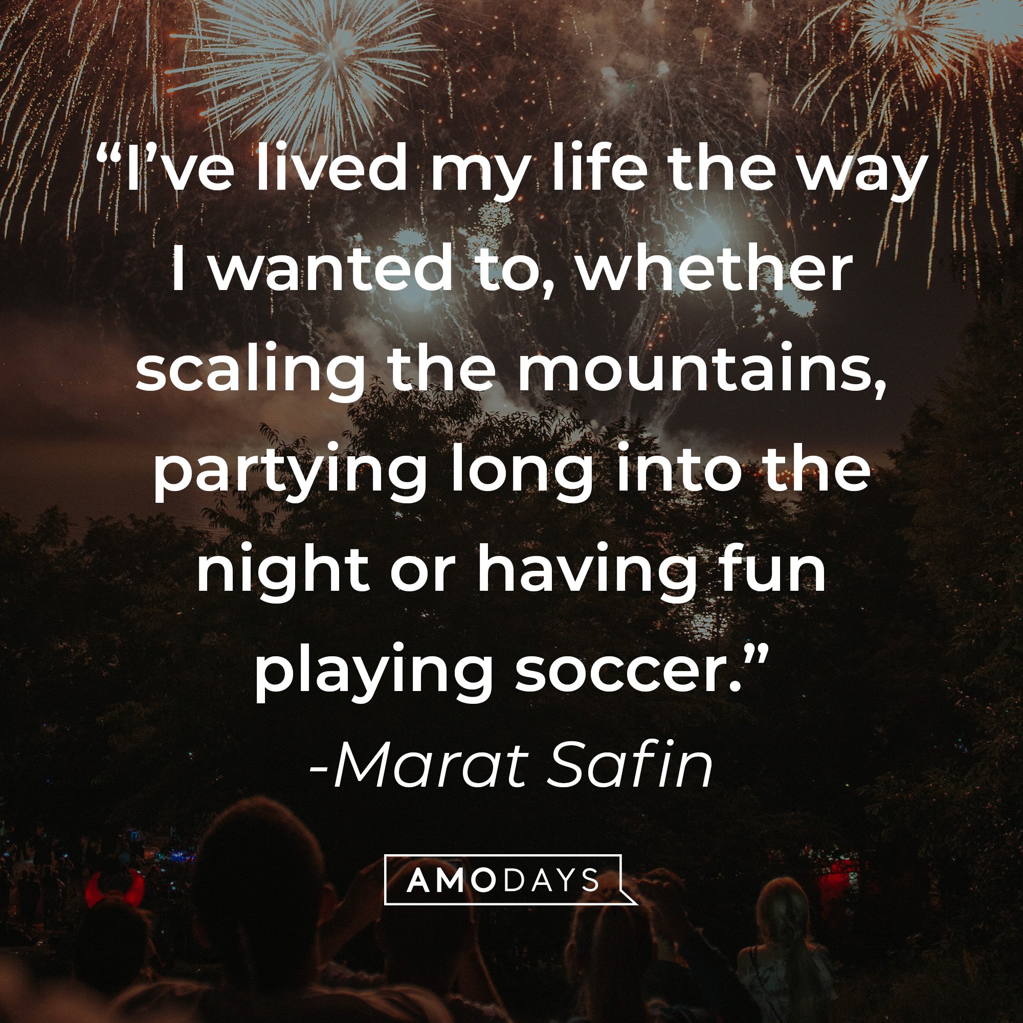 Marat Safin's quote: “I've lived my life the way I wanted to, whether scaling the mountains, partying long into the night, or having fun playing soccer.” | Image: AmoDays 