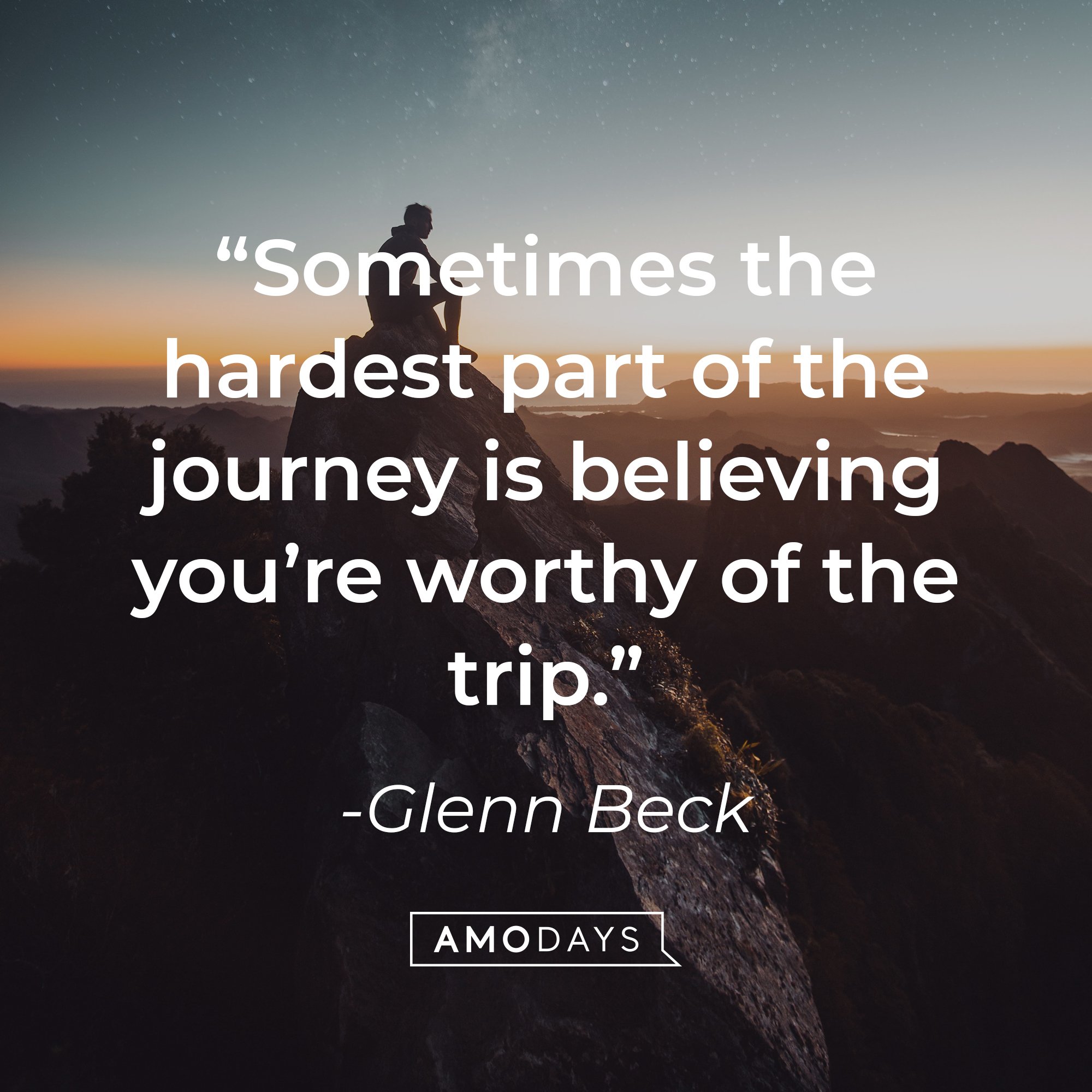 Glenn Beck's quote: “Sometimes the hardest part of the journey is believing you’re worthy of the trip.” | Image: AmoDays