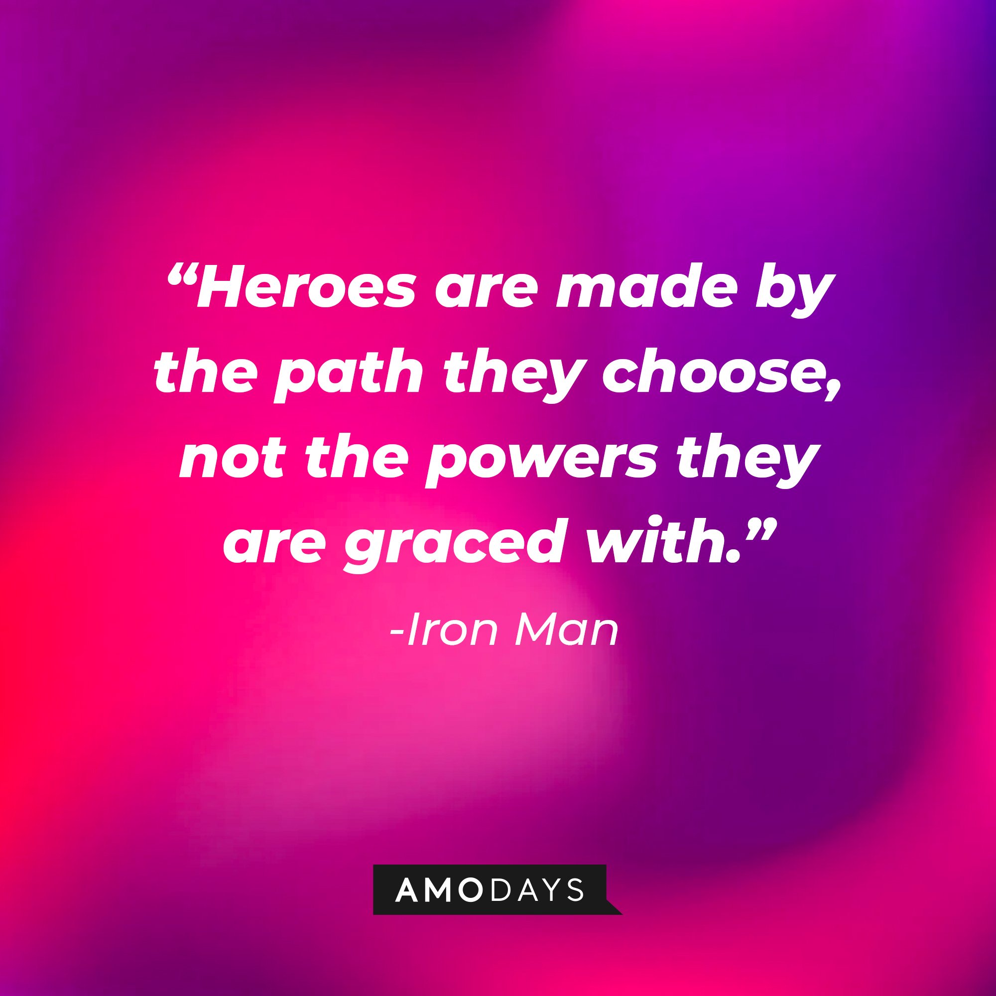 Iron Man's quote: “Heroes are made by the path they choose, not the powers they are graced with.” | Image: AmoDays