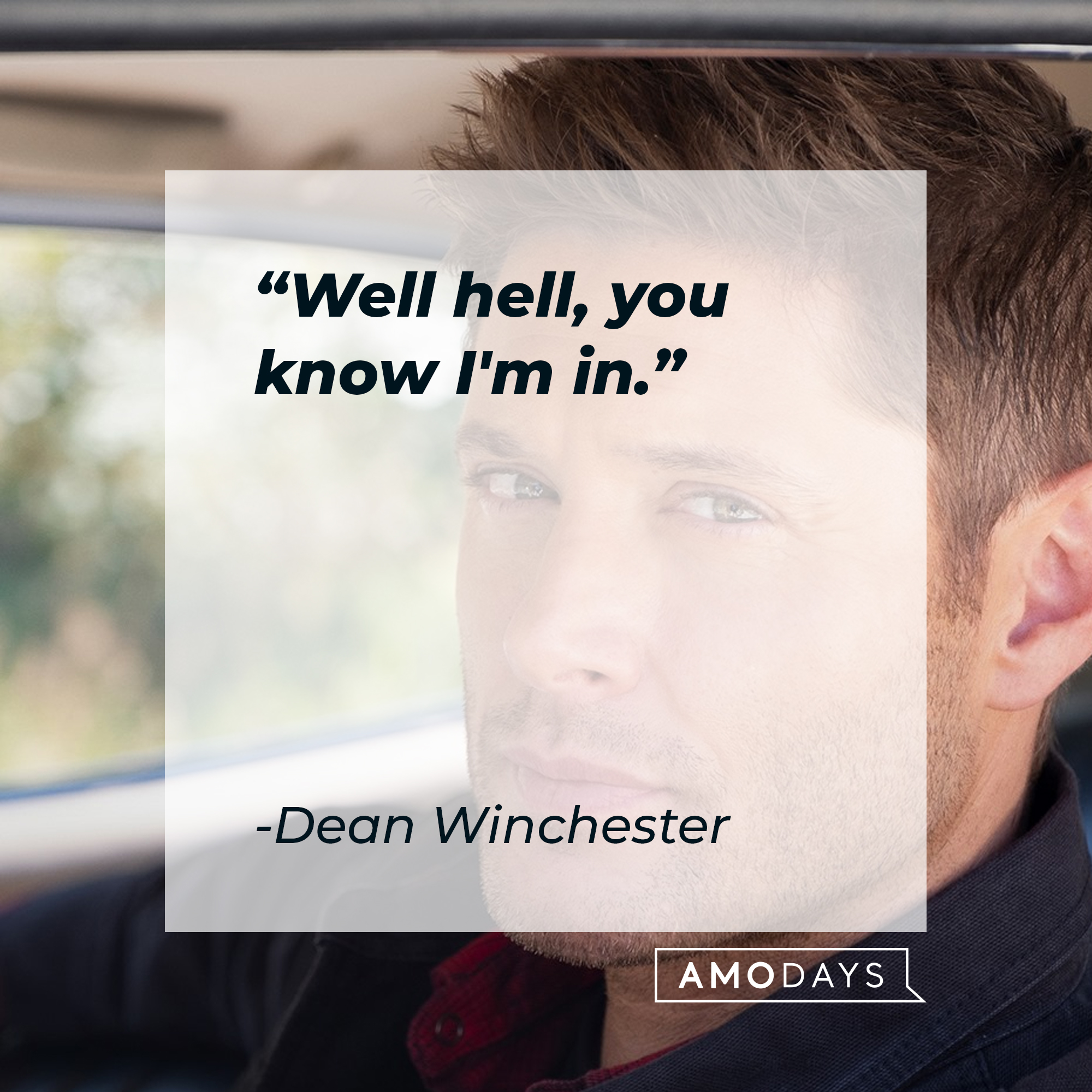 Dean Winchester's quote: "Well hell, you know I'm in. | Source: facebook.com/Supernatural