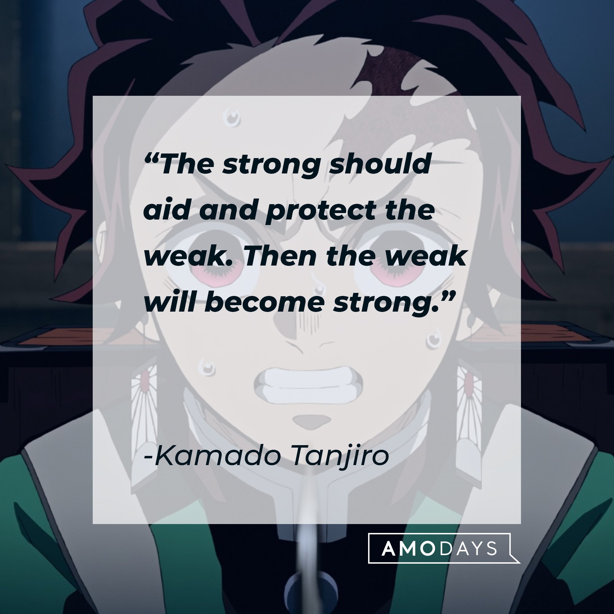 Kamado Tanjiro’s quote: "The strong should aid and protect the weak. Then the weak will become strong.” | Image: AmoDays