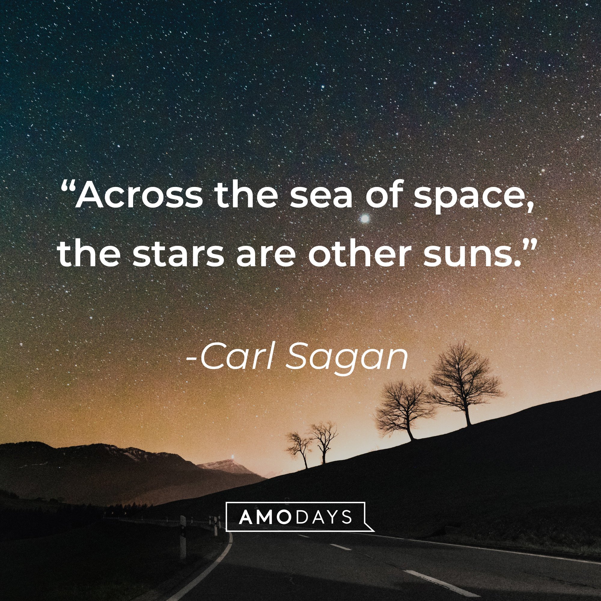 Carl Sagan’s quote: “Across the sea of space, the stars are other suns.” | Image: AmoDays