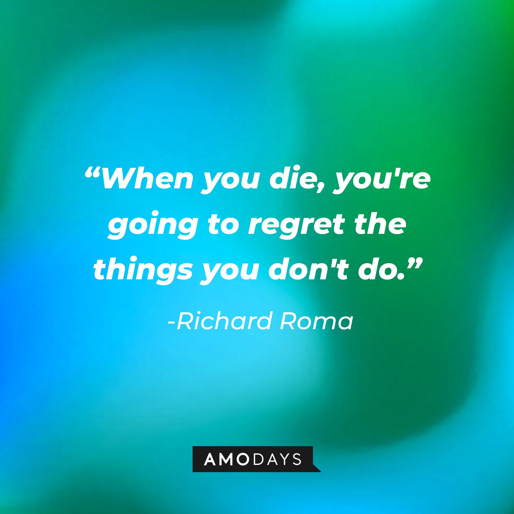 Richard Roma’s quote: "When you die, you're going to regret the things you don't do." | Image: AmoDays