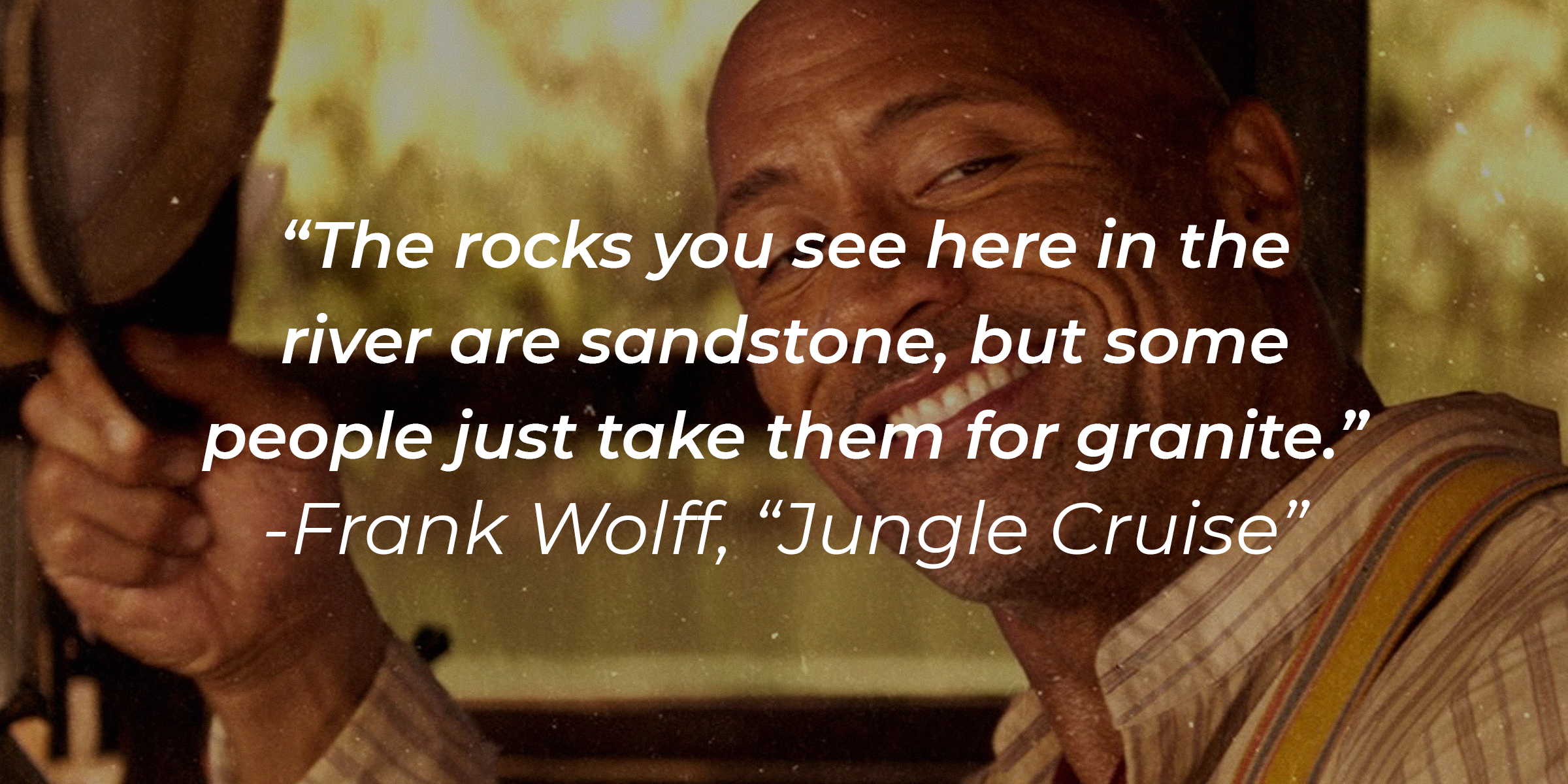 Frank Wolff’s quote: "The rocks you see here in the river are sandstone, but some people just take them for granite." | Source: facebook.com/JungleCruise