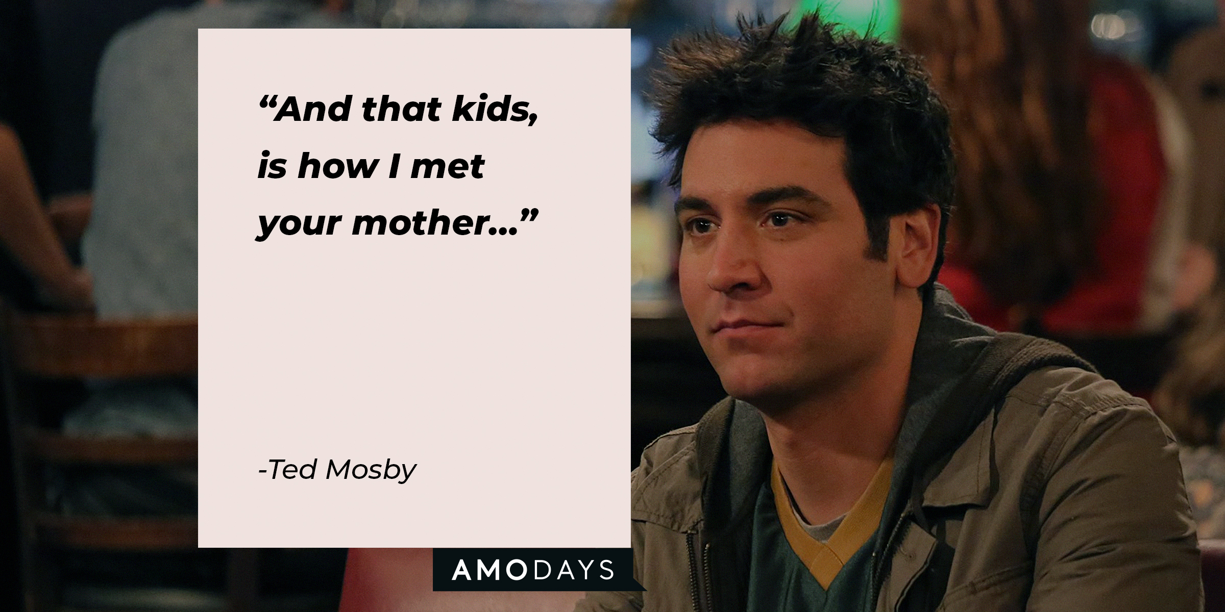 A picture of Ted Mosby with his quote, “And that kids, is how I met your mother…” | Source: facebook.com/OfficialHowIMetYourMother