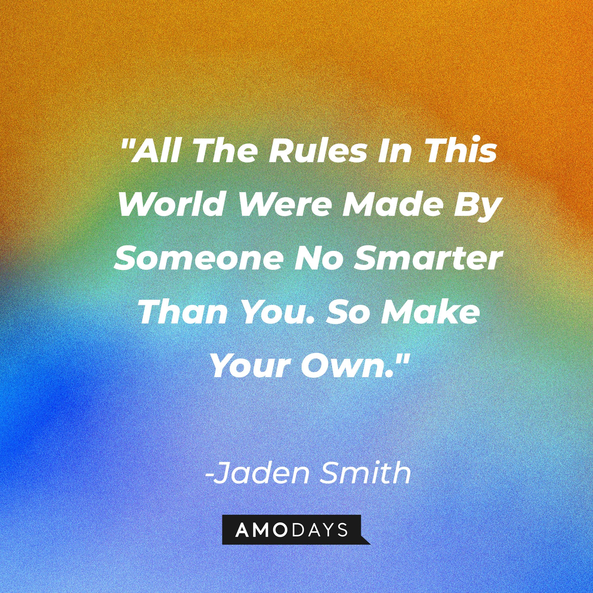 Jaden Smith's quote: "All The Rules In This World Were Made By Someone No Smarter Than You. So Make Your Own." | Image: AmoDays