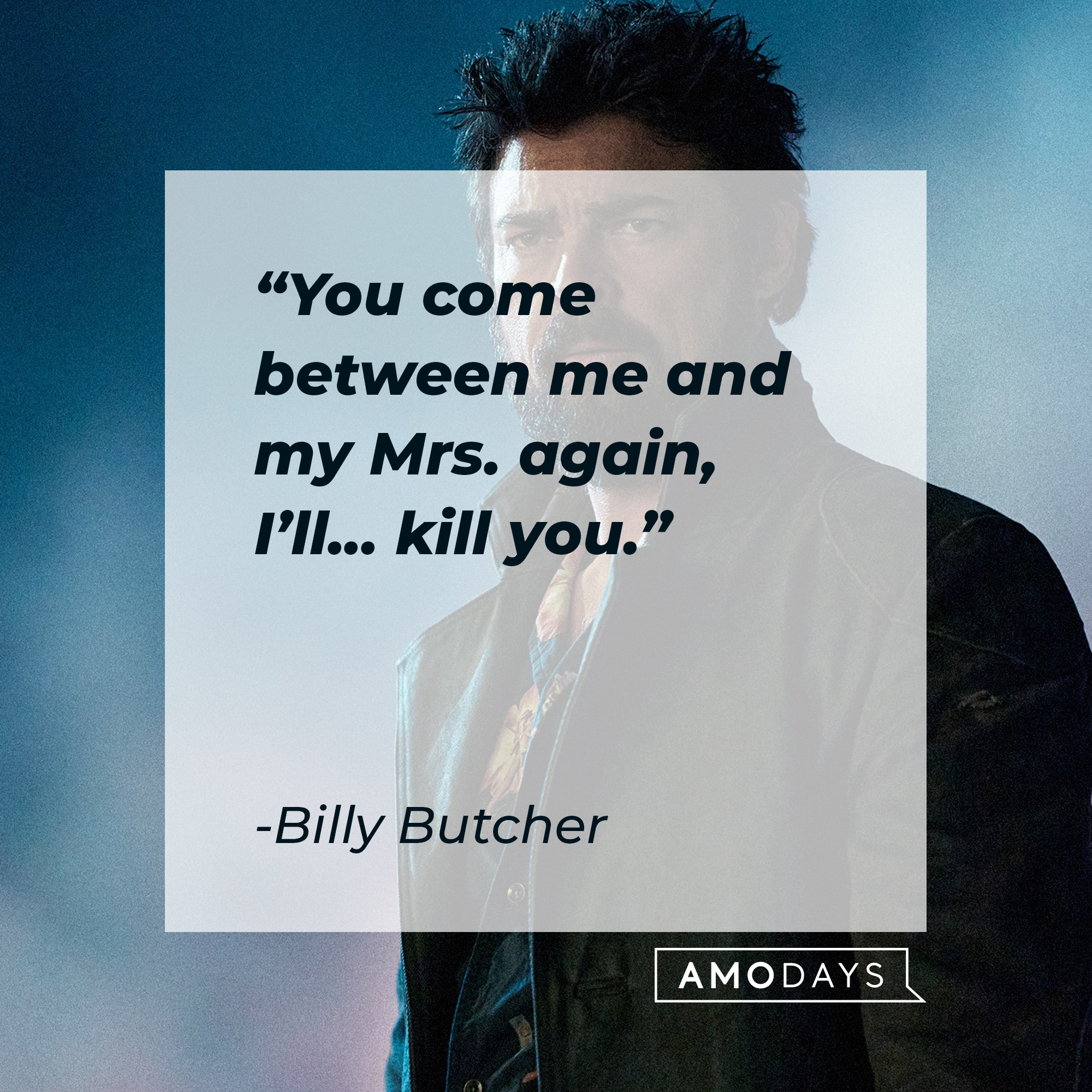 Billy Butcher's quote: "You come between me and my Mrs. again, I'll...kill you." | Source: Facebook.com/TheBoysTV