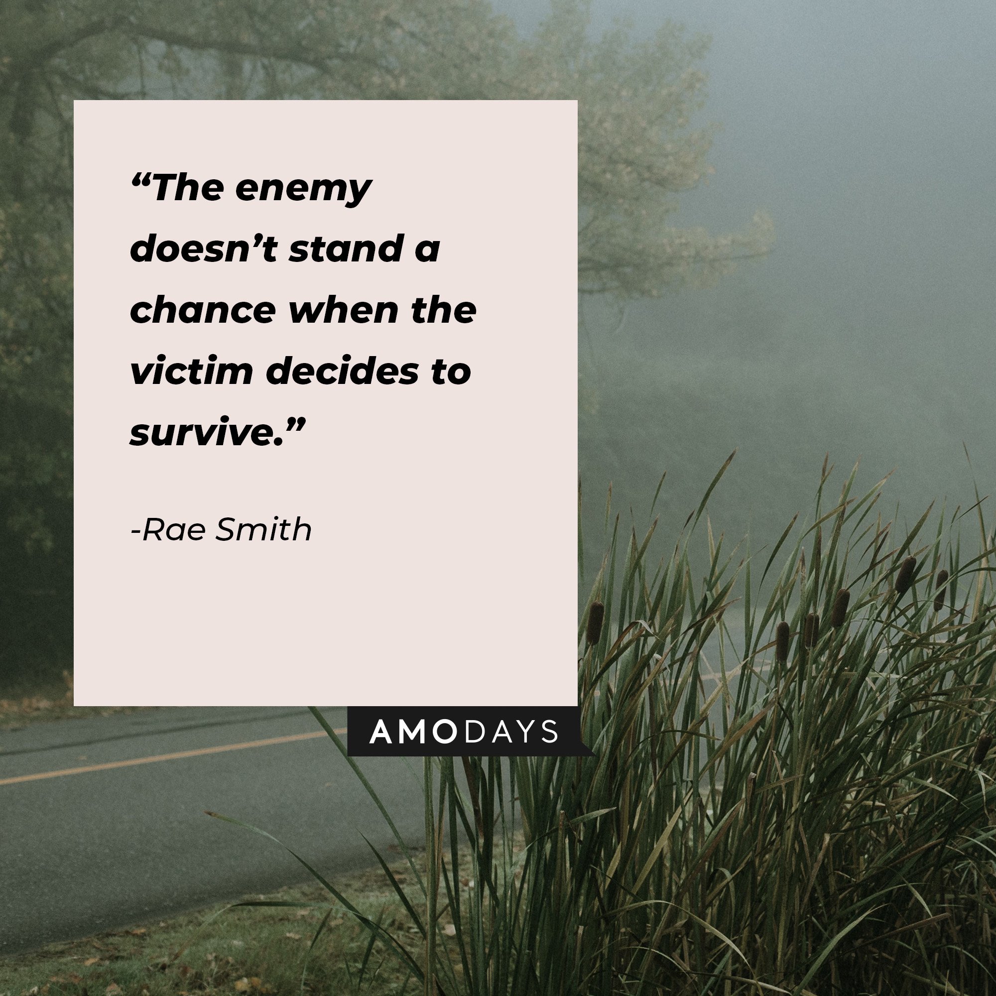 Rae Smith’s quote: “The enemy doesn’t stand a chance when the victim decides to survive.” | Image: AmoDays  