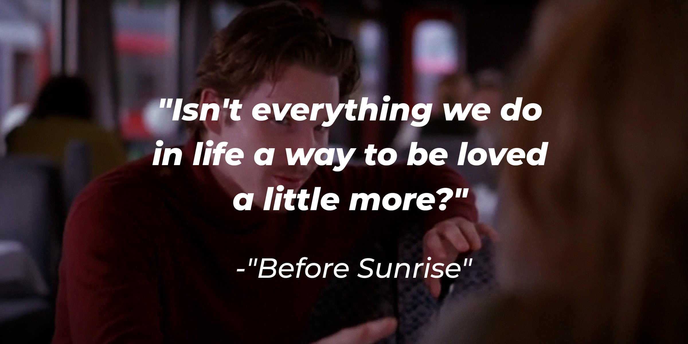 A photo of Jesse with the "Before Sunrise" quote: "Isn't everything we do in life a way to be loved a little more?" | Source: facebook.com/BeforeSunriseWB