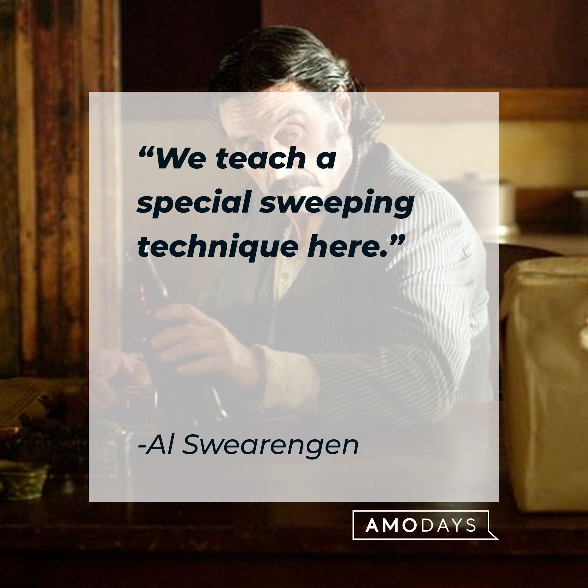 Al Swearengen with his quote, "We teach a special sweeping technique here." | Source: Facebook/Deadwood