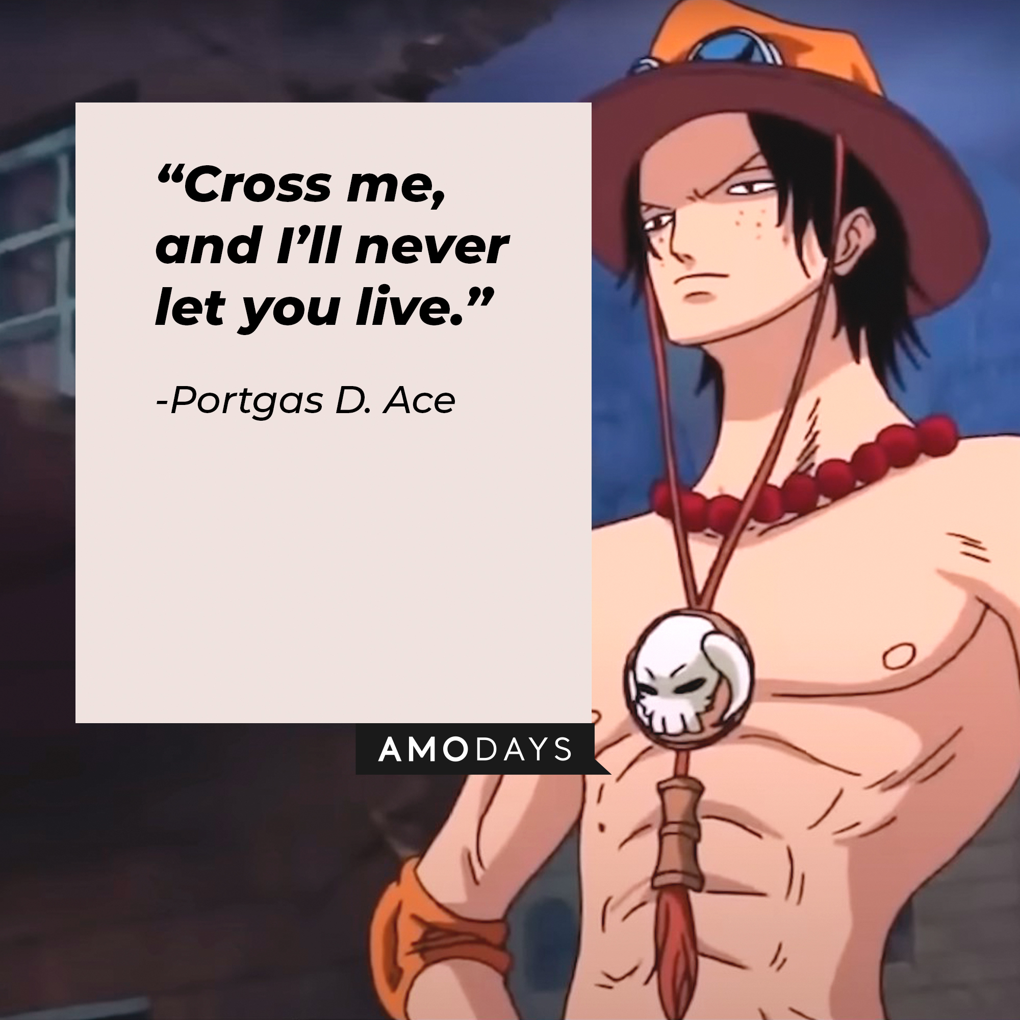 A picture of Portgas D. Ace’s with a quote by him: “Cross me, and I’ll never let you live.” | Source: facebook.com/onepieceofficial
