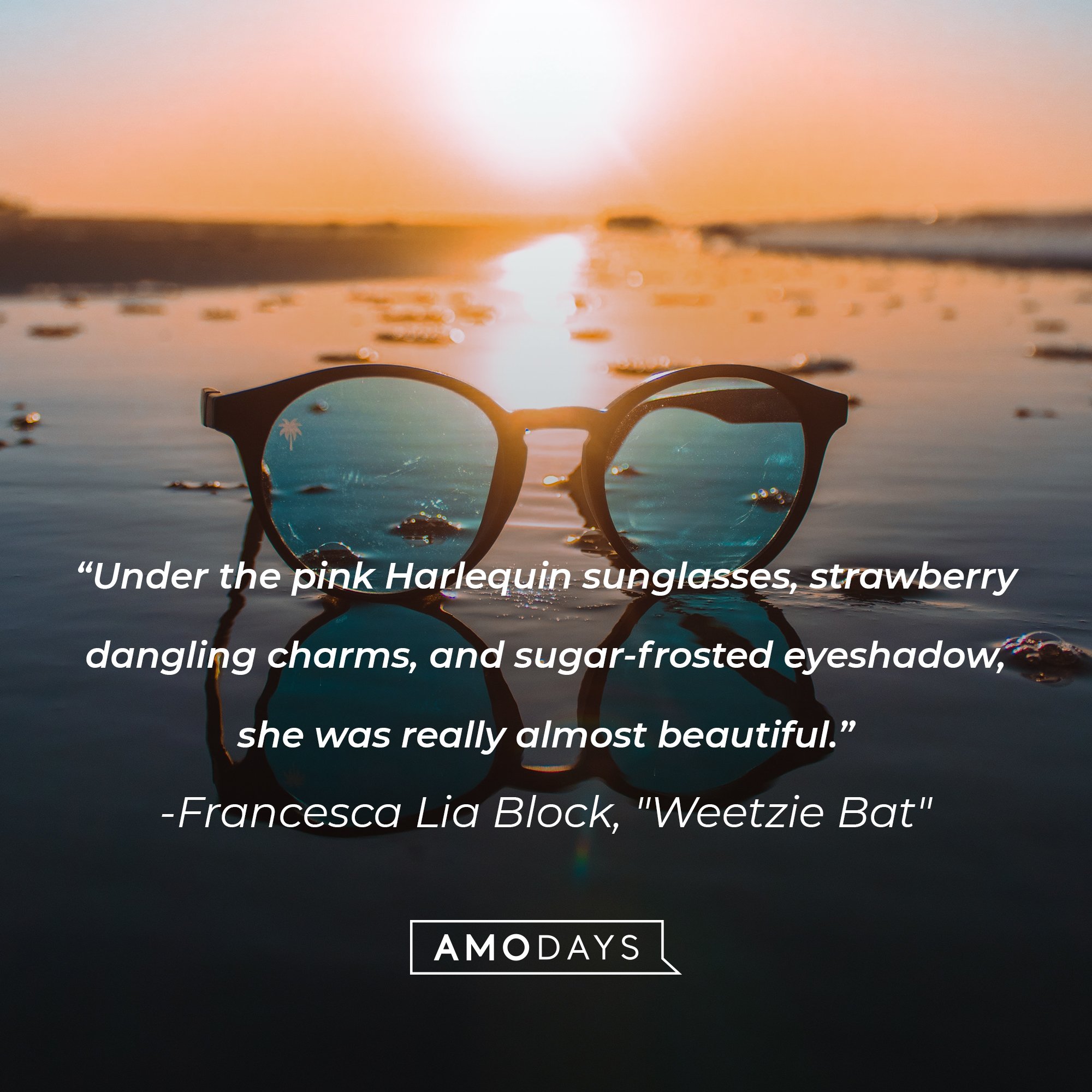 Francesca Lia Block’s quote from "Weetzie Bat": “Under the pink Harlequin sunglasses, strawberry dangling charms, and sugar-frosted eyeshadow, she was really almost beautiful." | Image: AmoDays  