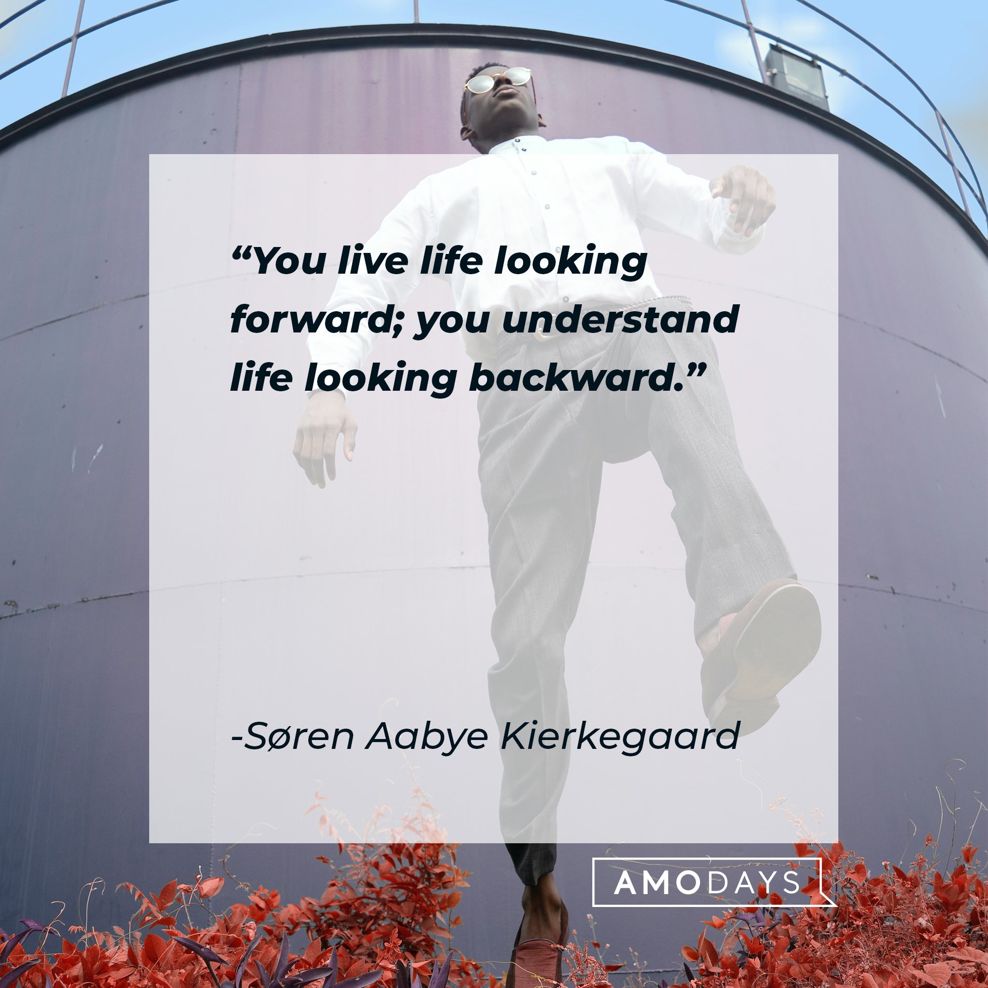 Søren Aabye Kierkegaard’s quote: "You live life looking forward; you understand life looking backward." | Image: AmoDays