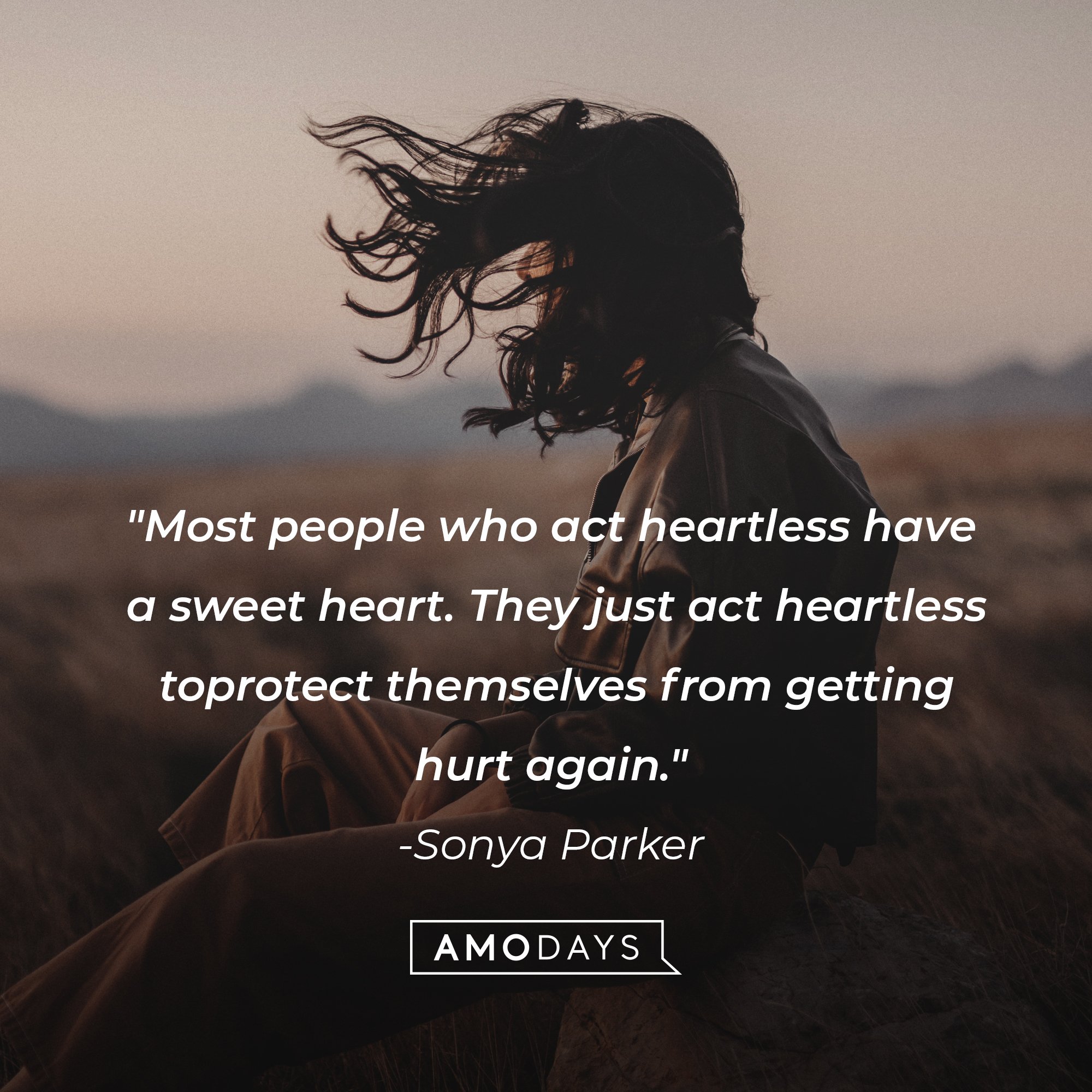Sonya Parker's quote: "Most people who act heartless have a sweet heart. They just act heartless to protect themselves from getting hurt again." | Image: AmoDays