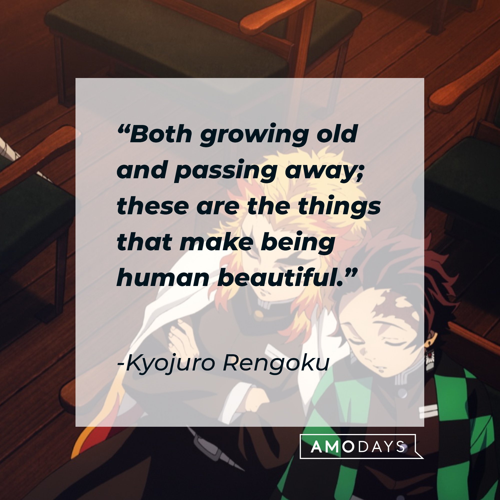 Kyojuro Rengoku’s quote: “Both growing old and passing away; these are the things that make being human beautiful.” | Image: AmoDays