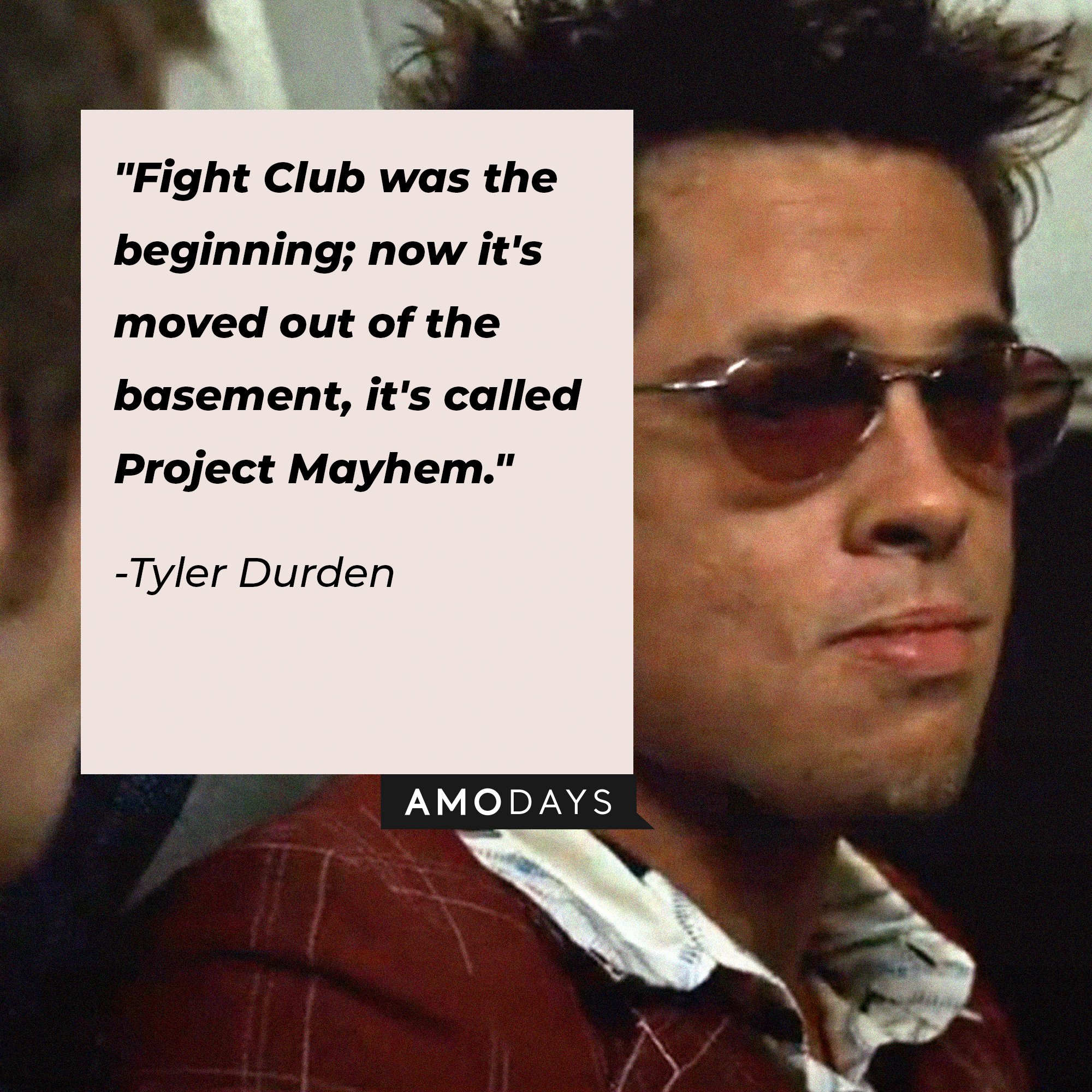Tyler Durden's quote: "Fight Club was the beginning; now it's moved out of the basement, it's called Project Mayhem." | Image: AmoDays