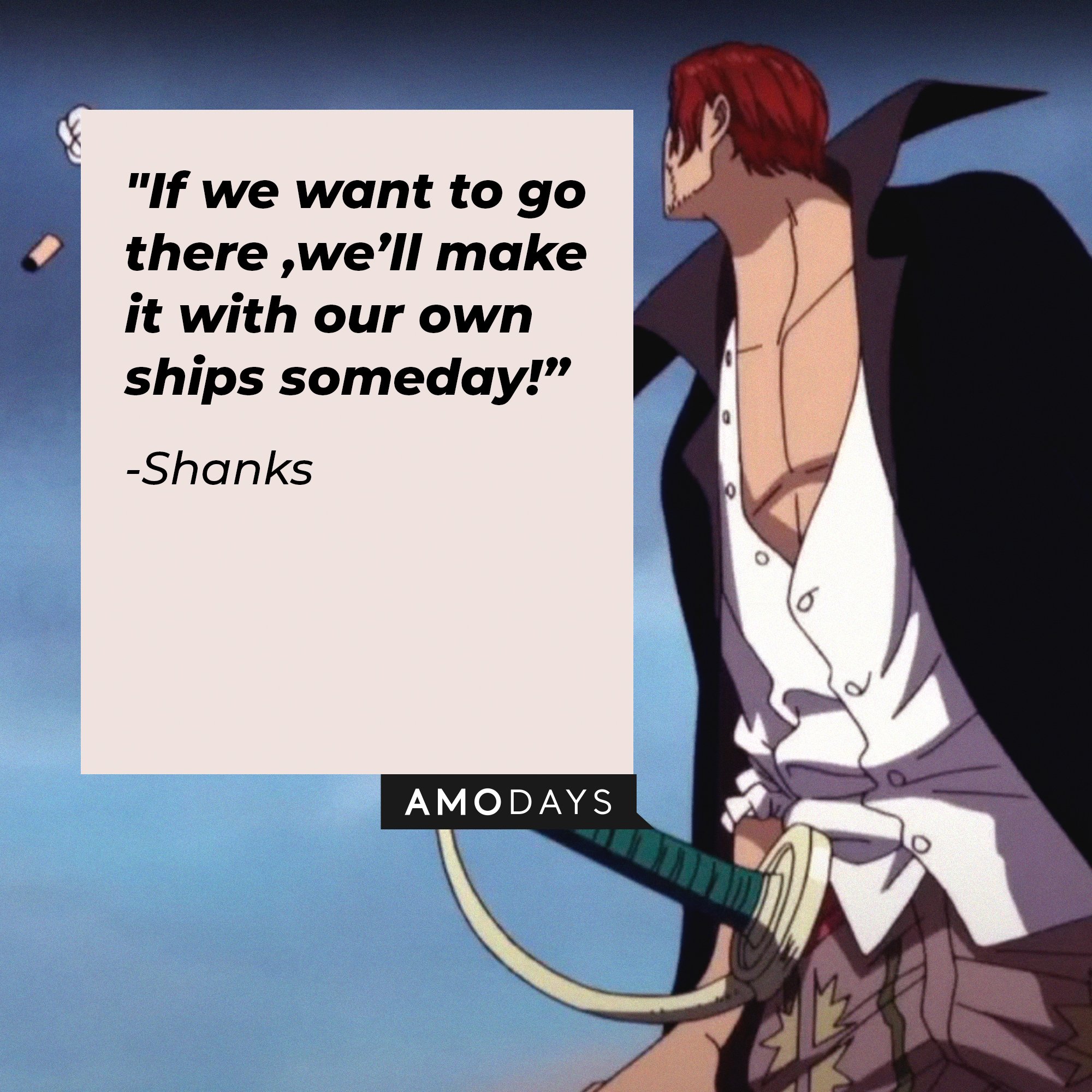 Shanks' quote: "If we want to go there, we'll make it with our own ships someday!" | Image: AmoDays