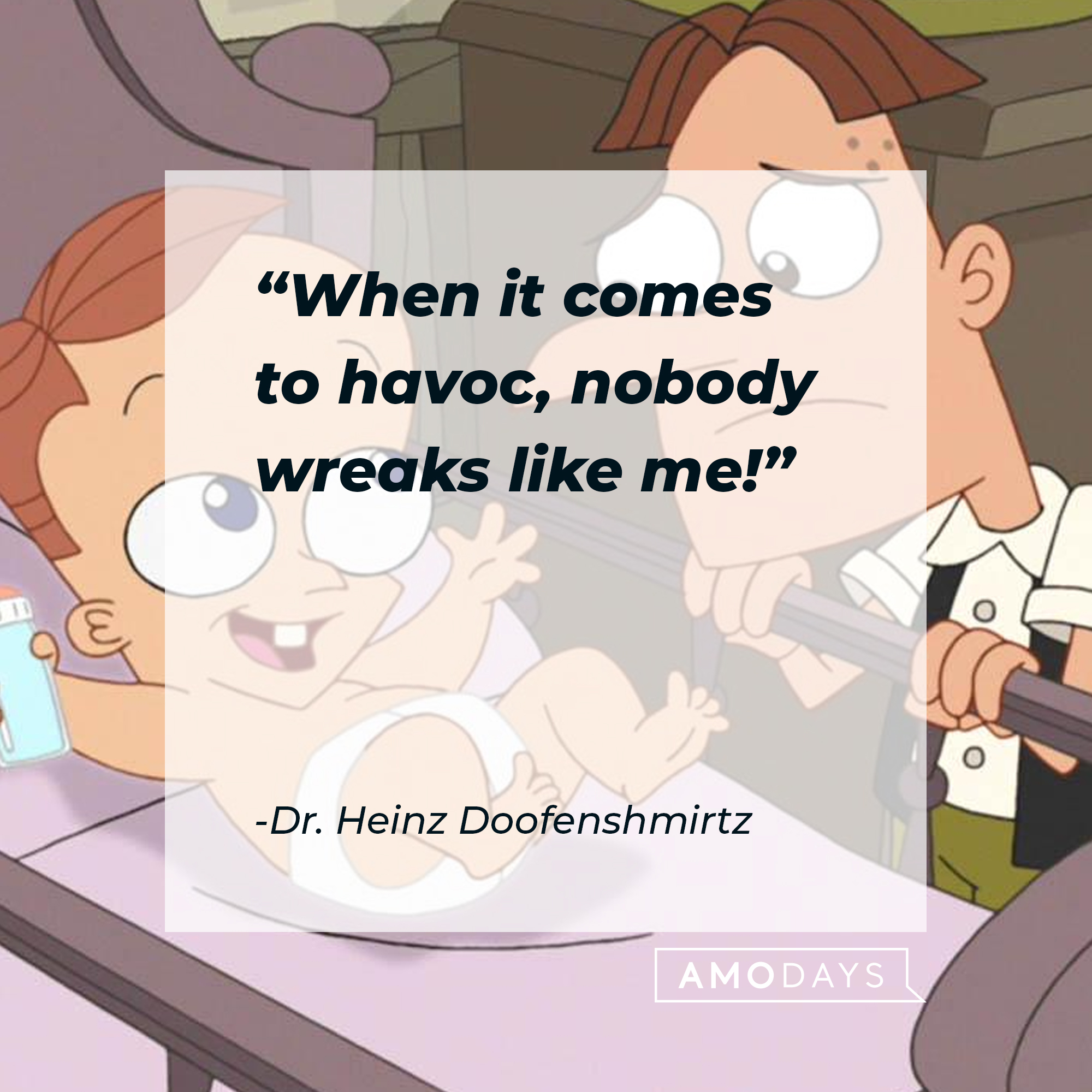 Dr. Heinz Doofenshmirtz's quote: "When it comes to havoc, nobody wreaks like me!" | Source: facebook.com/Phineas-and-Ferb