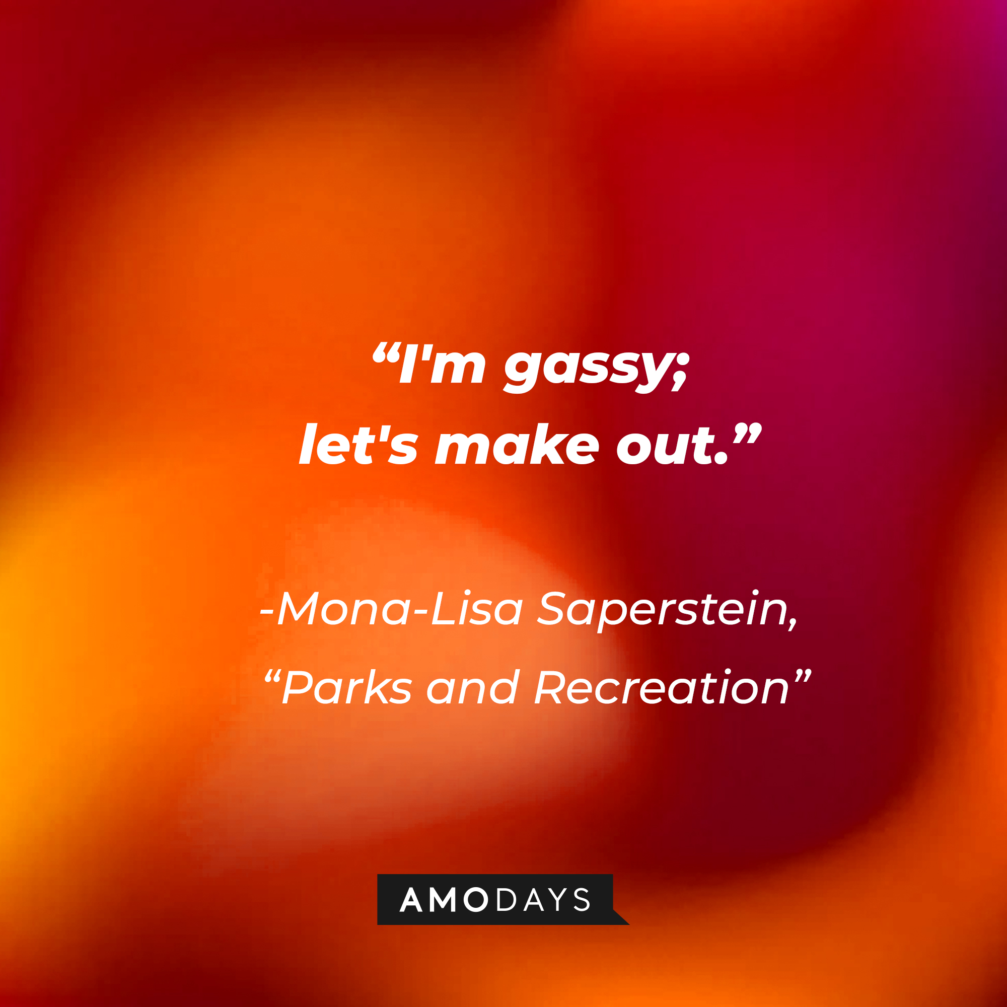 Mona-Lisa Saperstein's quote on "Parks and Recreation:" “I'm gassy; let's make out." | Source: AmoDays