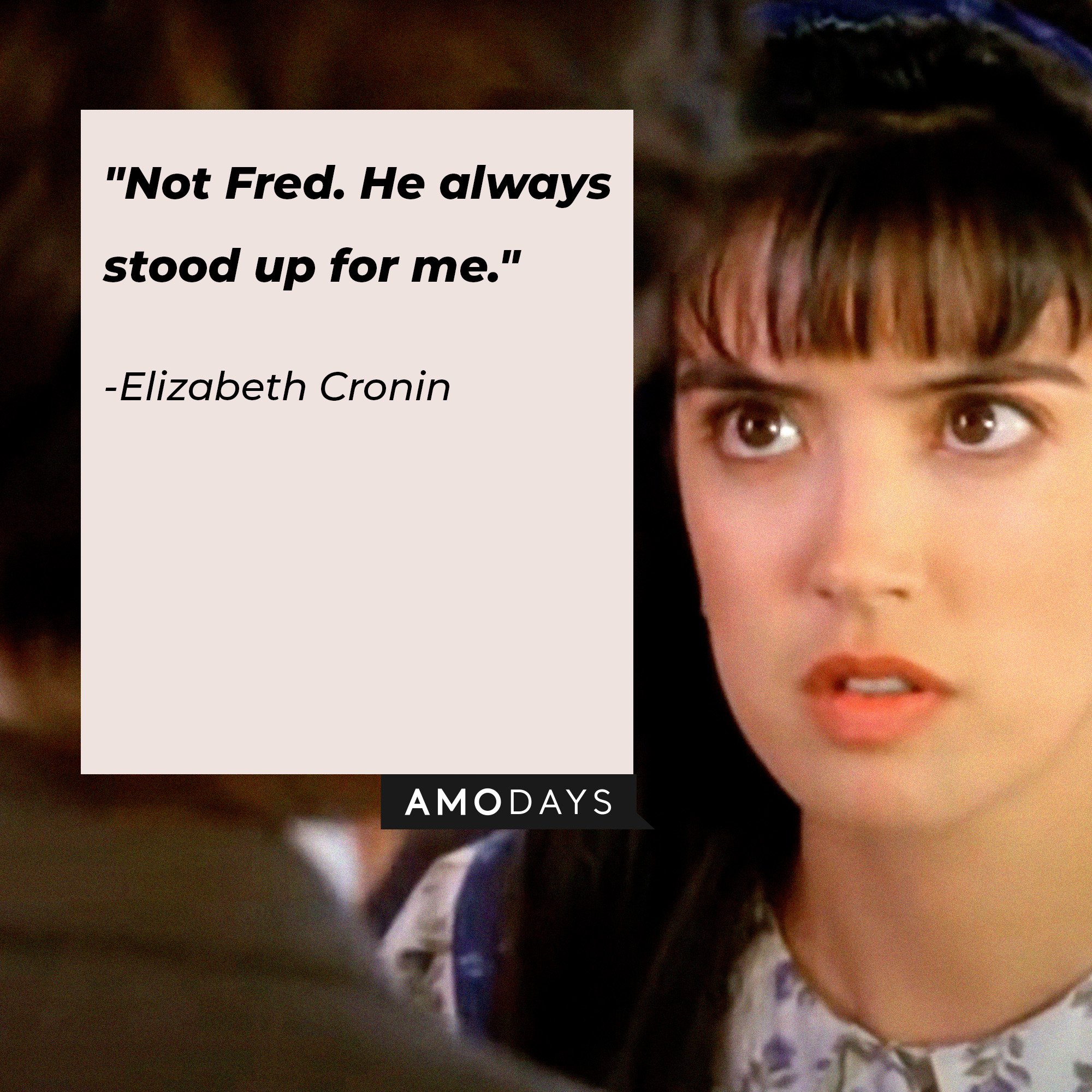 Elizabeth Cronin’s quote: "Not Fred. He always stood up for me." | Image: AmoDays