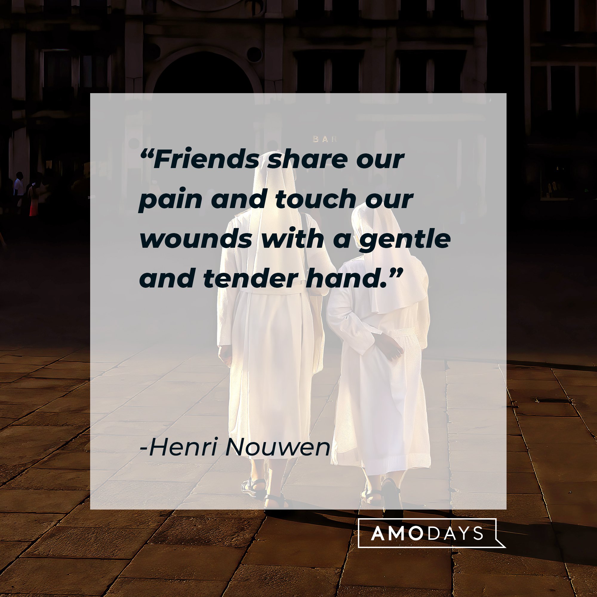 Henri Nouwen’s quote: "Friends share our pain and touch our wounds with a gentle and tender hand.” | Image: AmoDays