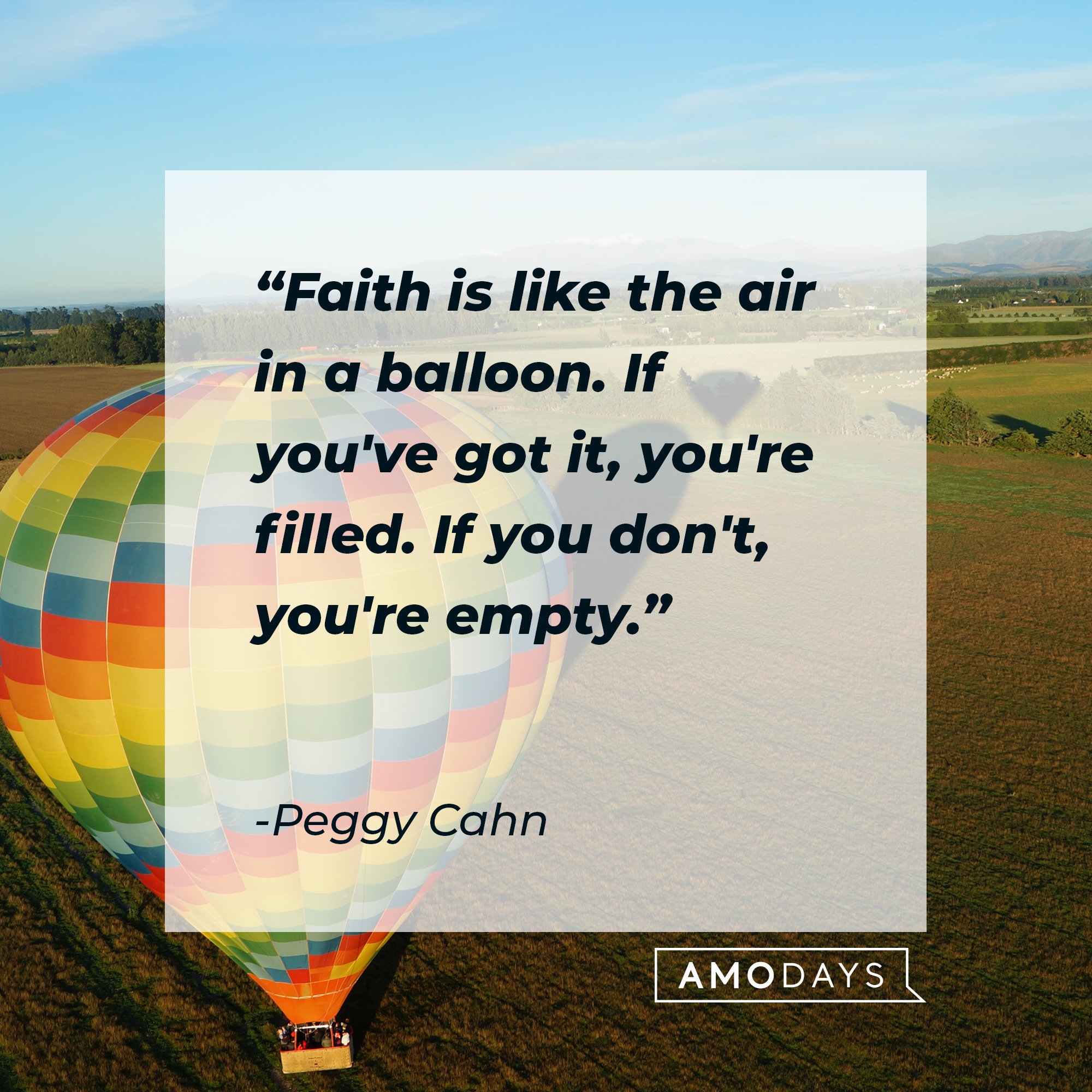 Peggy Cahn’s quote: "Faith is like the air in a balloon. If you've got it, you're filled. If you don't, you're empty." | Image: AmoDays 