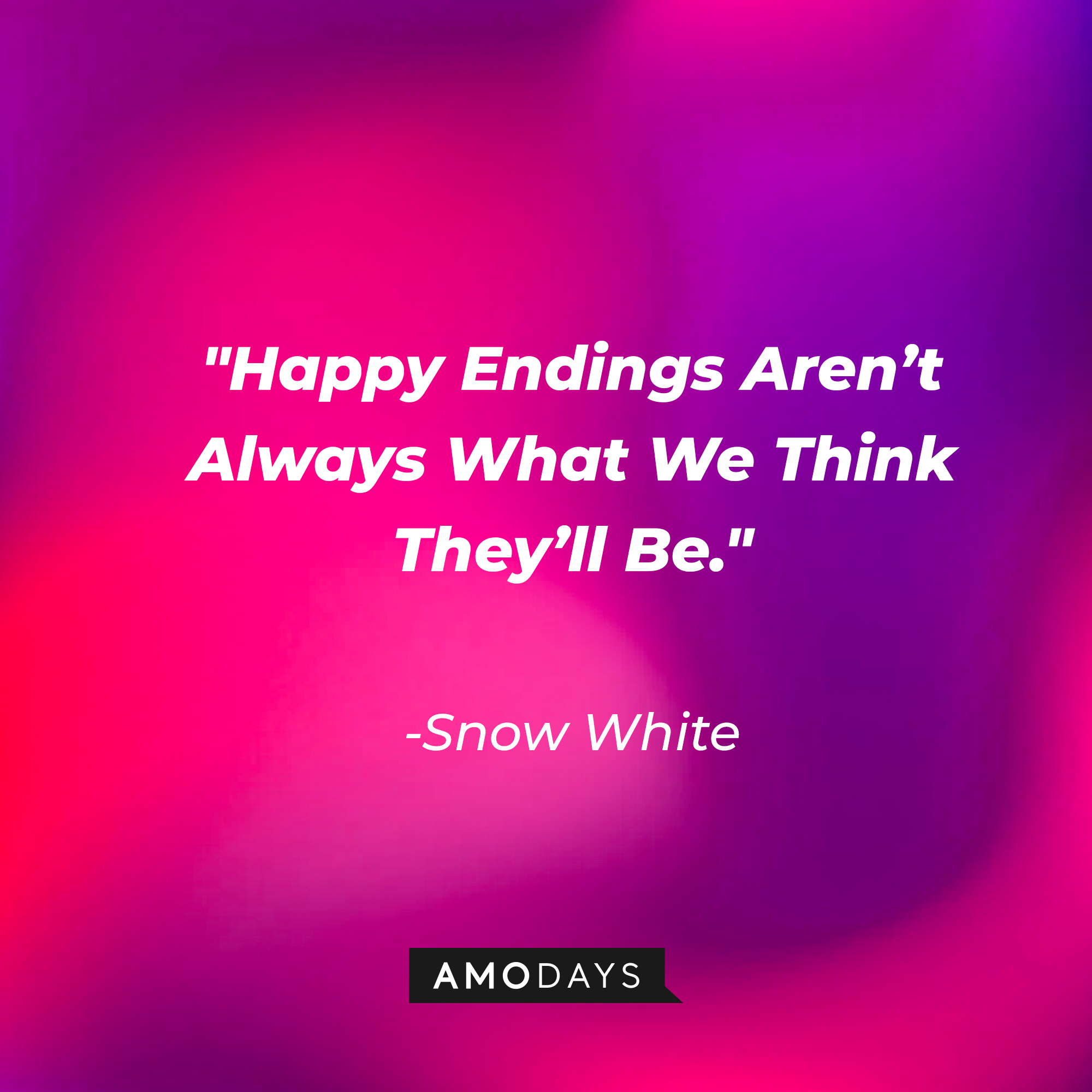 Snow White's quote: "Happy Endings Aren't Always What We Think They'll Be." | Source: Amodays