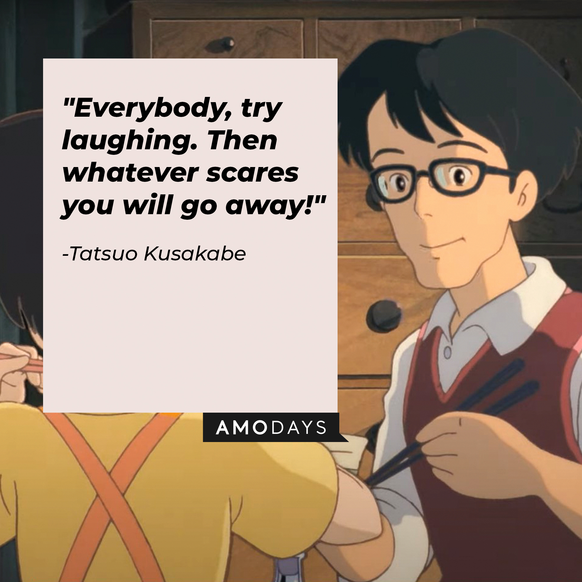 Tatsuo Kusakabe's quote: "Everybody, try laughing. Then whatever scares you will go away!" | Source: Facebook.com/GhibliUSA