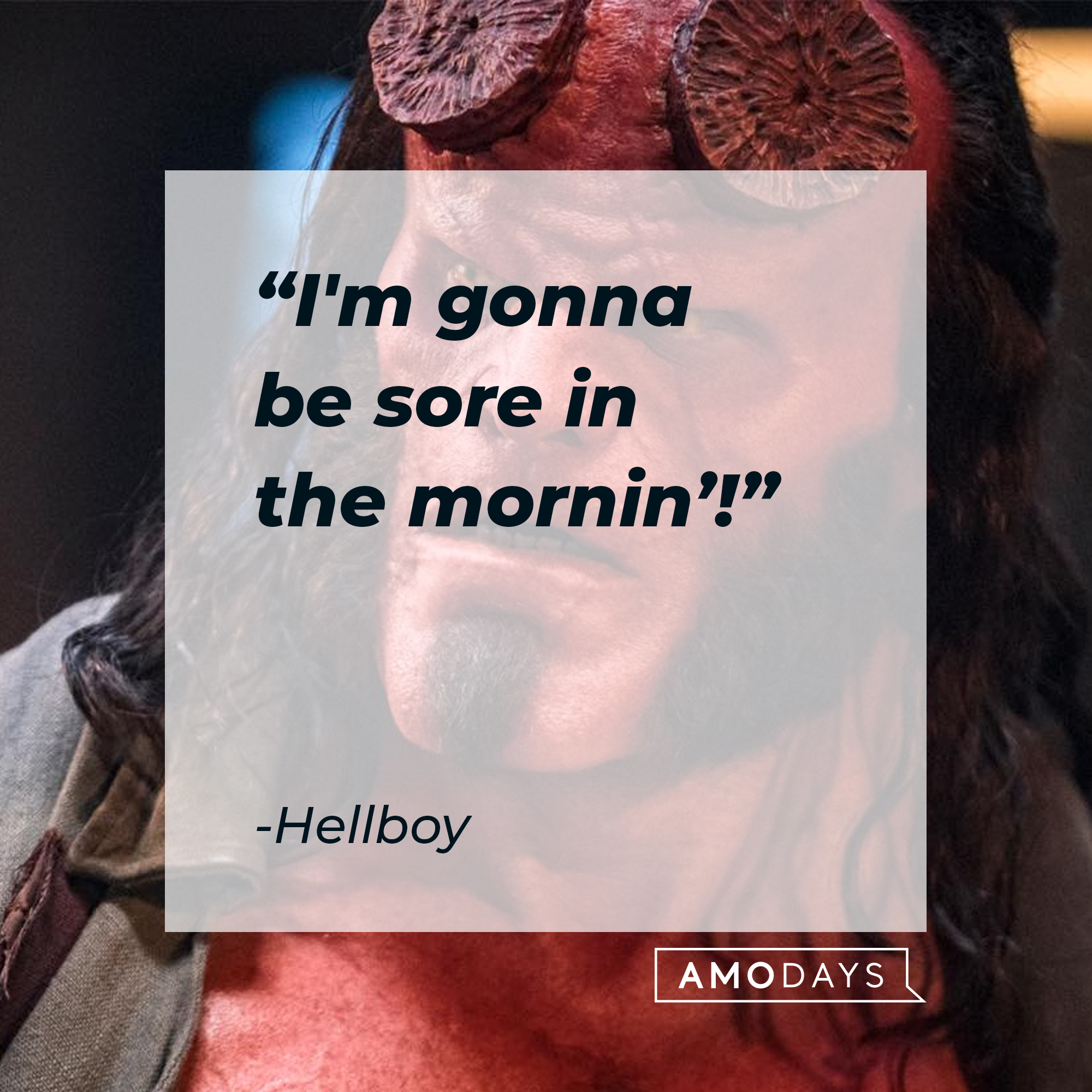 Hellboy's quote: "I'm gonna be sore in the mornin'!" | Source: facebook.com/hellboymovie