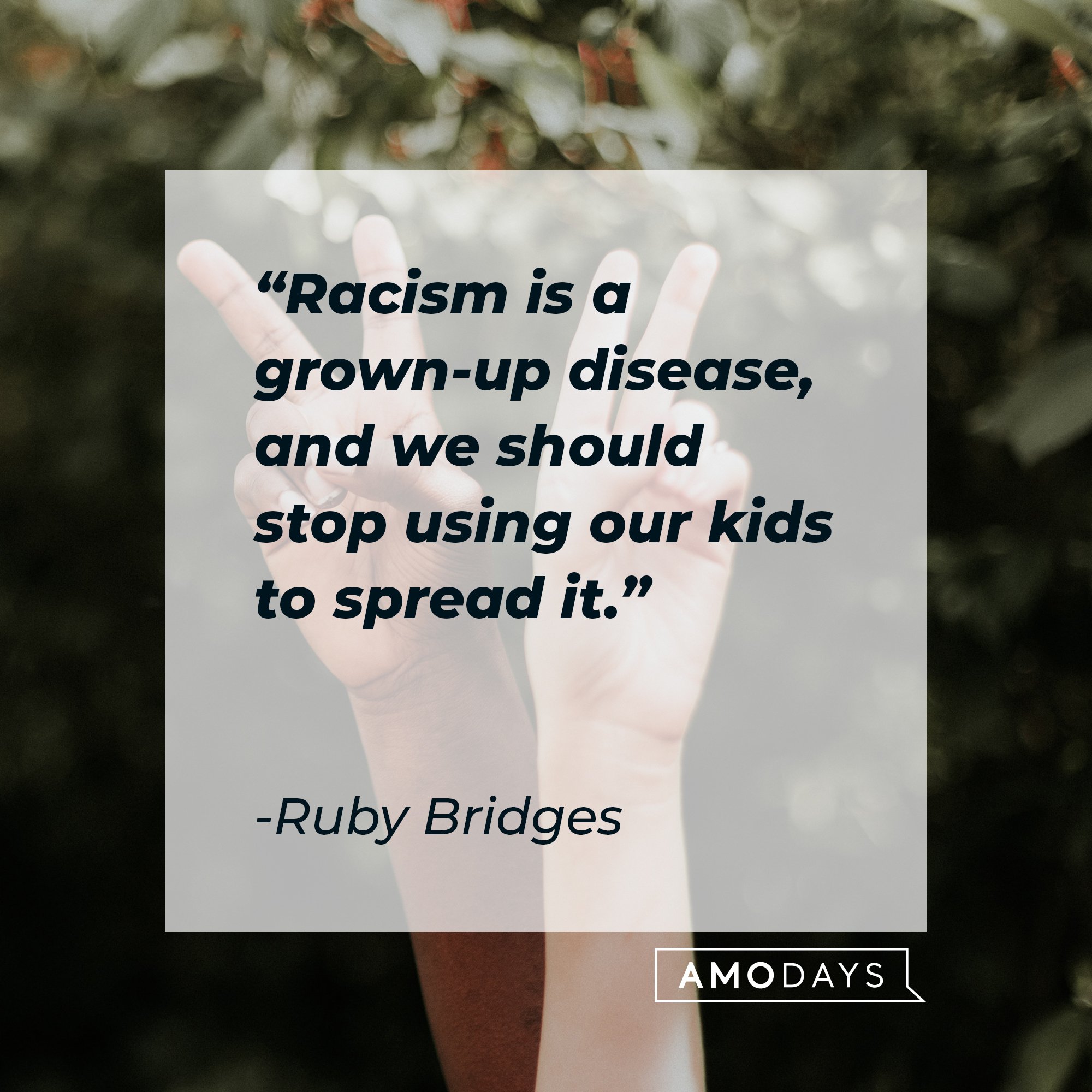 Ruby Bridges’ quote: “Racism is a grown-up disease, and we should stop using our kids to spread it.” | Image: AmoDays 