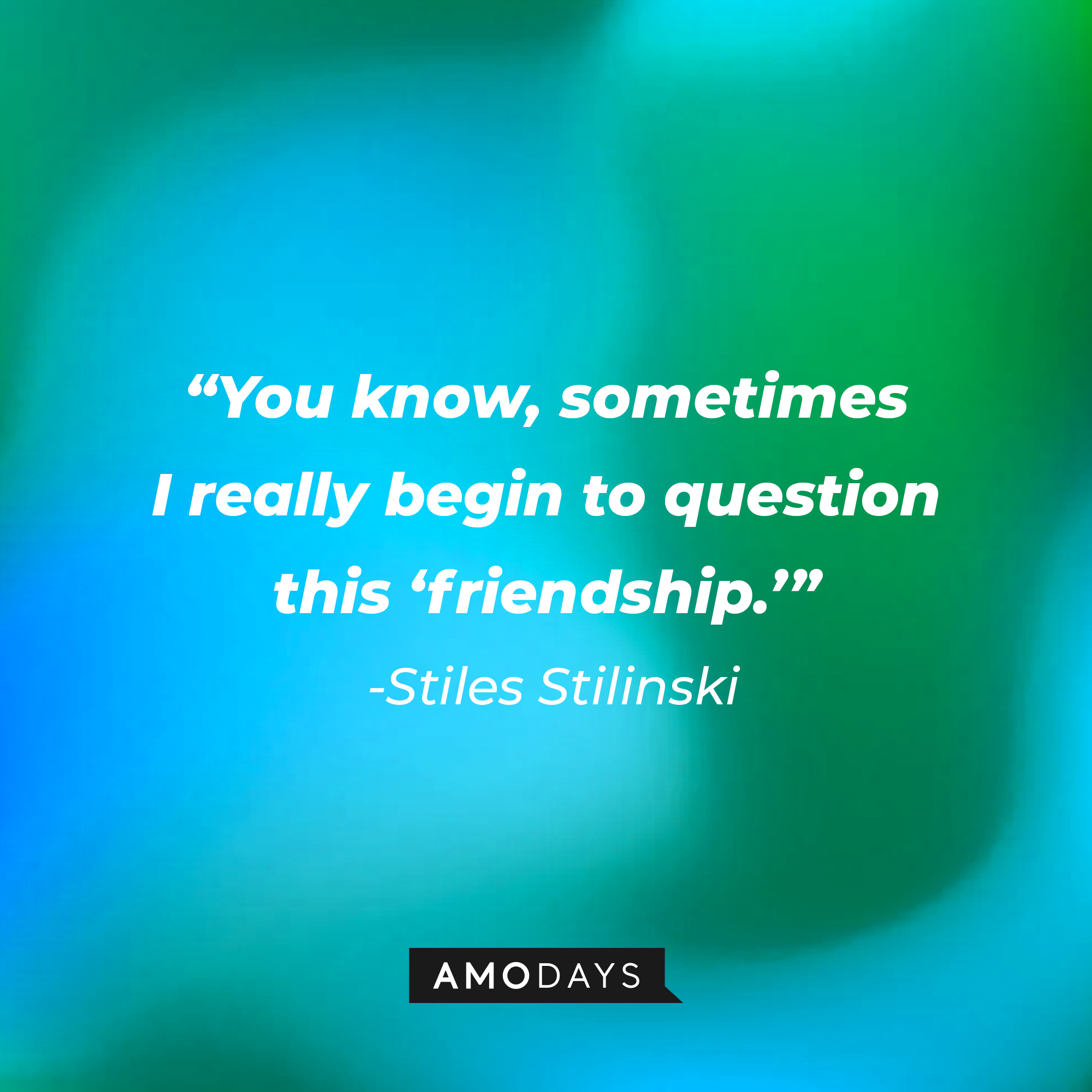 Stiles Stilinski's quote: "You know, sometimes I really begin to question this 'friendship.'" | Image: AmoDays