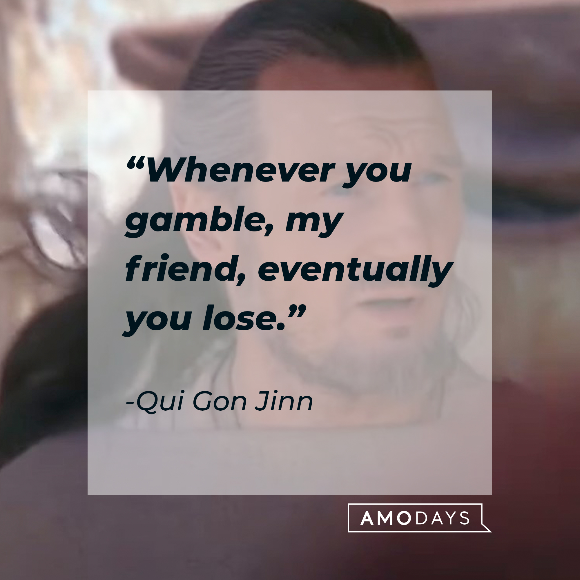 A picture of Qui Gon Jinn with a quote by him: “Whenever you gamble, my friend, eventually you lose.” | Source: facebook.com/StarWars