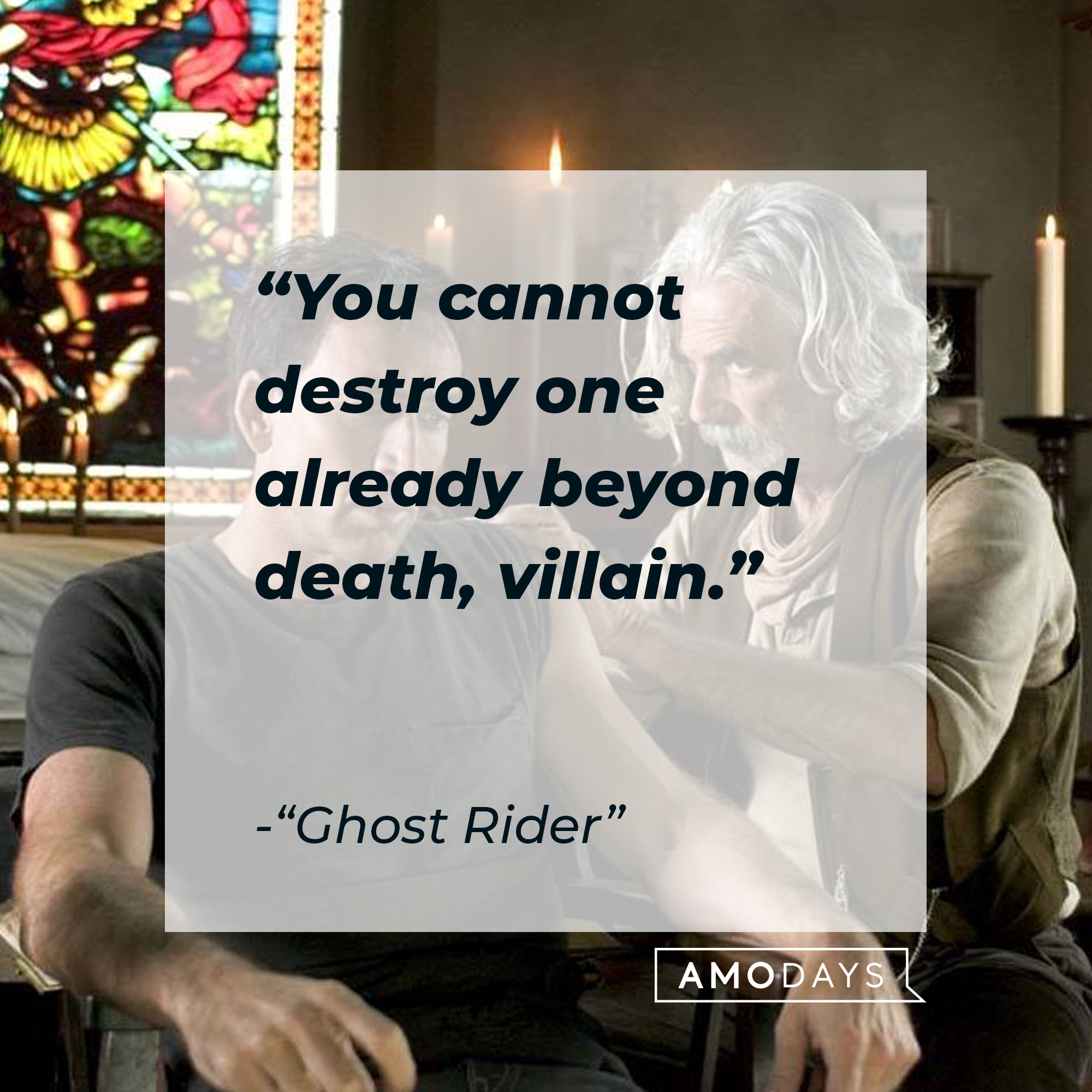 "Ghost Rider" quote: "You cannot destroy one already beyond death, villain." | Source: facebook.com/ghostridermovie
