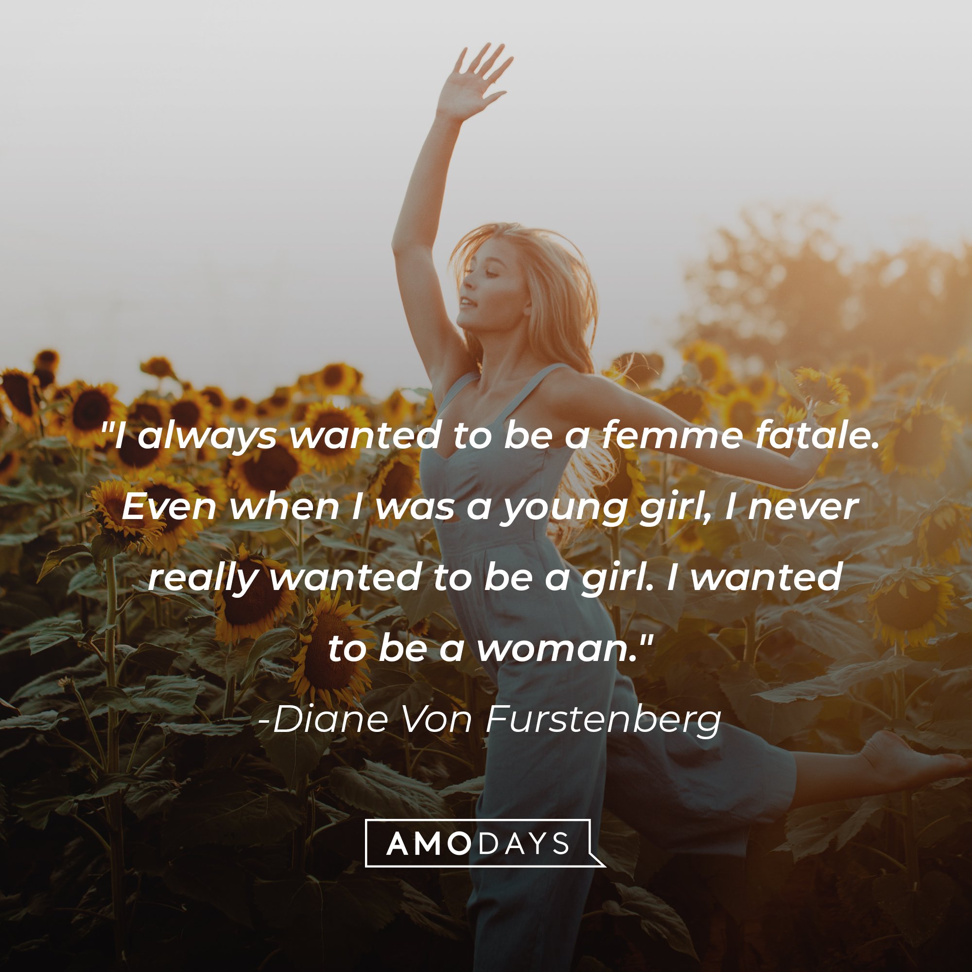 Diane Von Furstenberg’s quote: "I always wanted to be a femme fatale. Even when I was a young girl, I never really wanted to be a girl. I wanted to be a woman." | Image: AmoDays