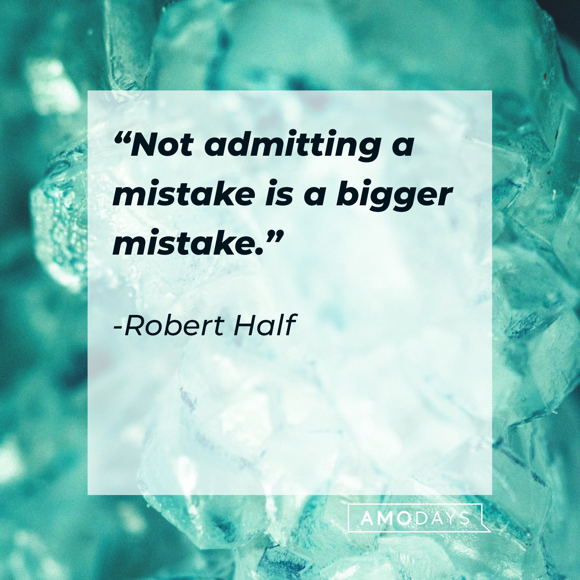 Robert Half's quote: “Not admitting a mistake is a bigger mistake.” | Image: AmoDays