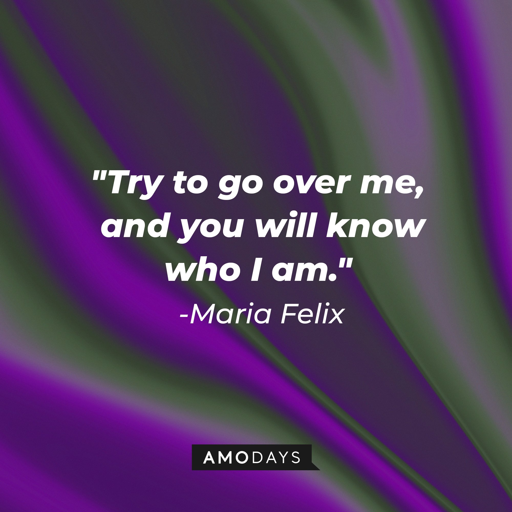 Maria Felix's quote: "Try to go over me, and you will know who I am." | Image: AmoDays