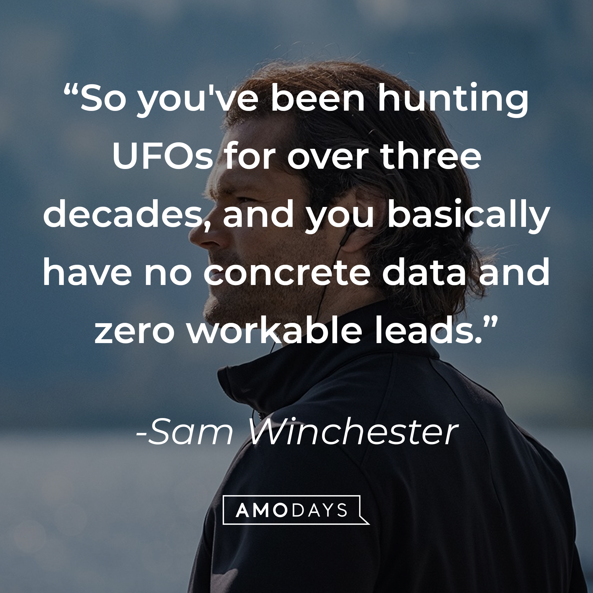 Sam Winchester's quote: "So you've been hunting UFOs for over three decades, and you basically have no concrete data and zero workable leads." | Source: Facebook.com/Supernatural