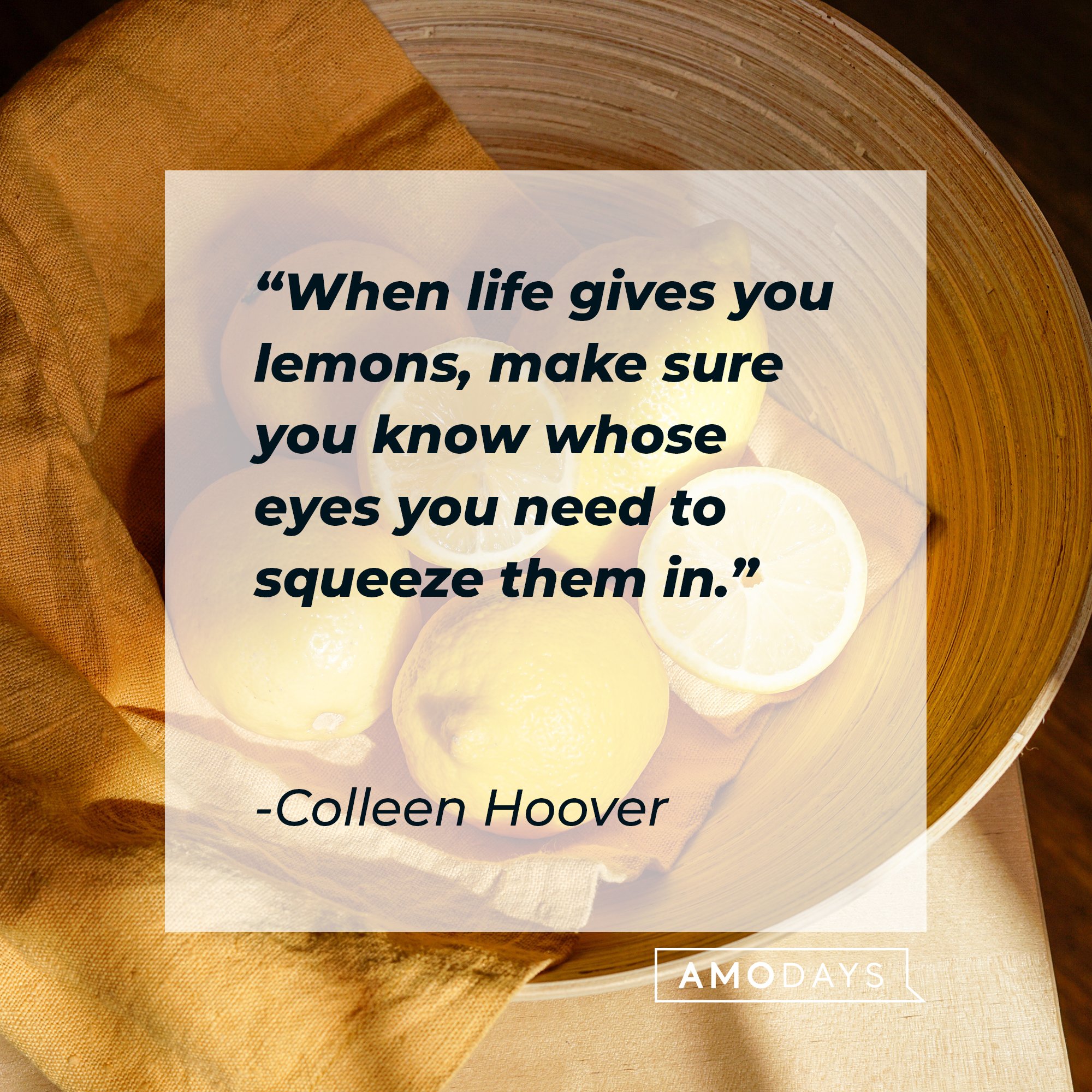 Colleen Hoover’s quote: "When life gives you lemons, make sure you know whose eyes you need to squeeze them in." | Image: AmoDays 