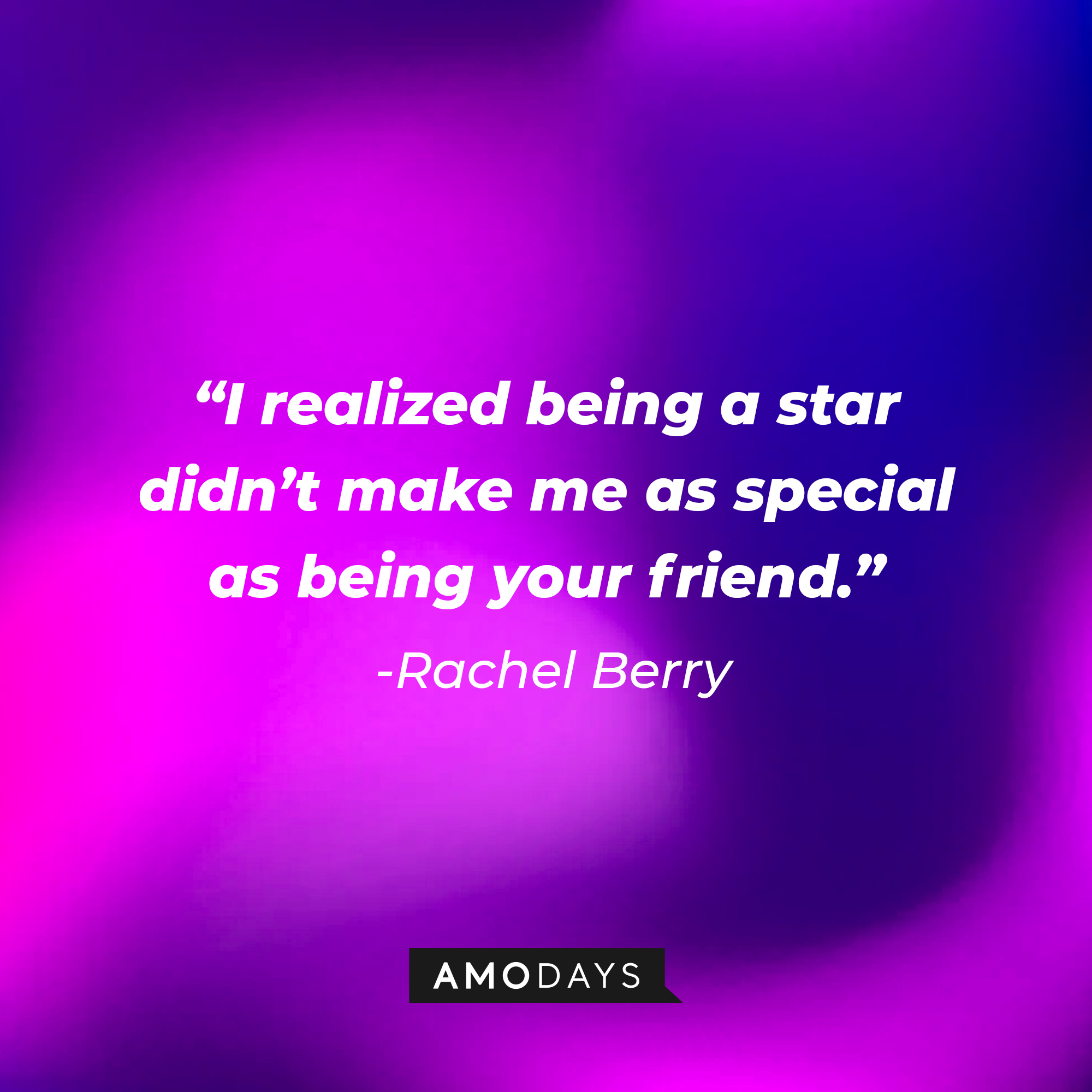 Rachel Berry’s quote from “Glee”: “I realized being a star didn’t make me as special as being your friend.” | Image: AmoDays